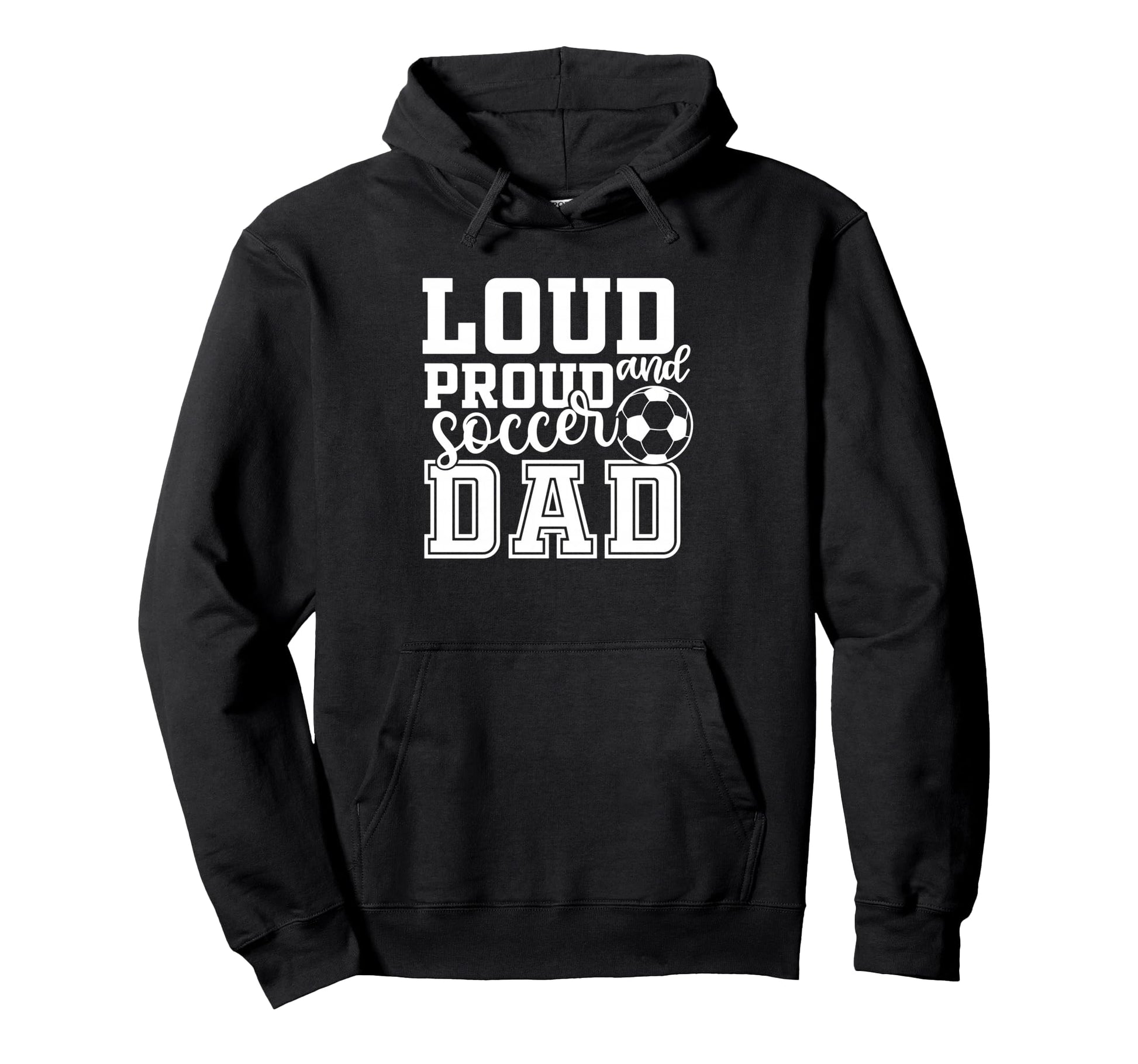 Loud Proud Soccer Dad Funny Sport Hoodie - Streetwear Style for Adults - T-Shirt, Sweatshirt, Hoodie