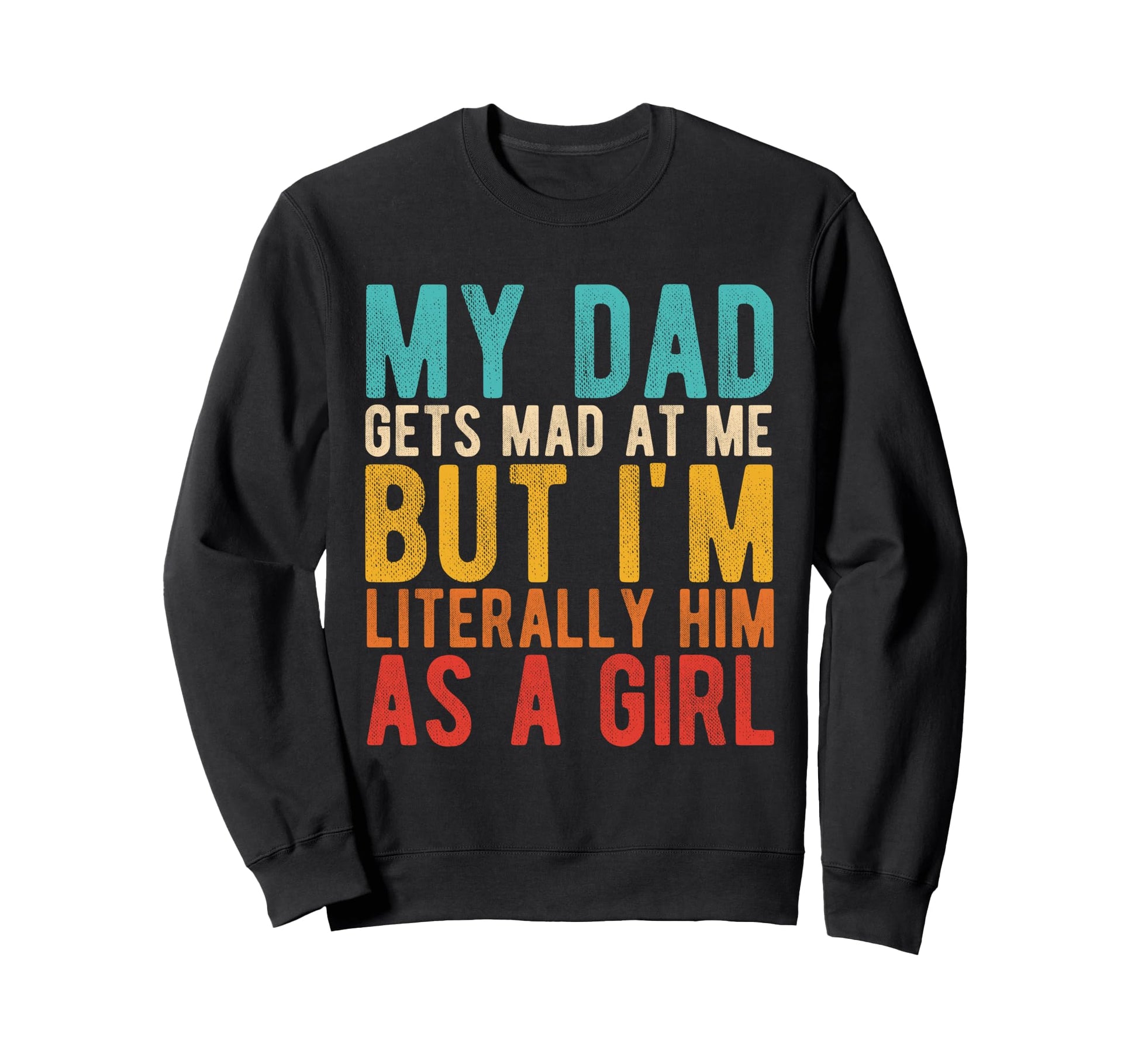 My Dad Gets Mad Me But Im Literally Sweatshirt - Minimalist Print Unisex - T-Shirt, Sweatshirt, Hoodie