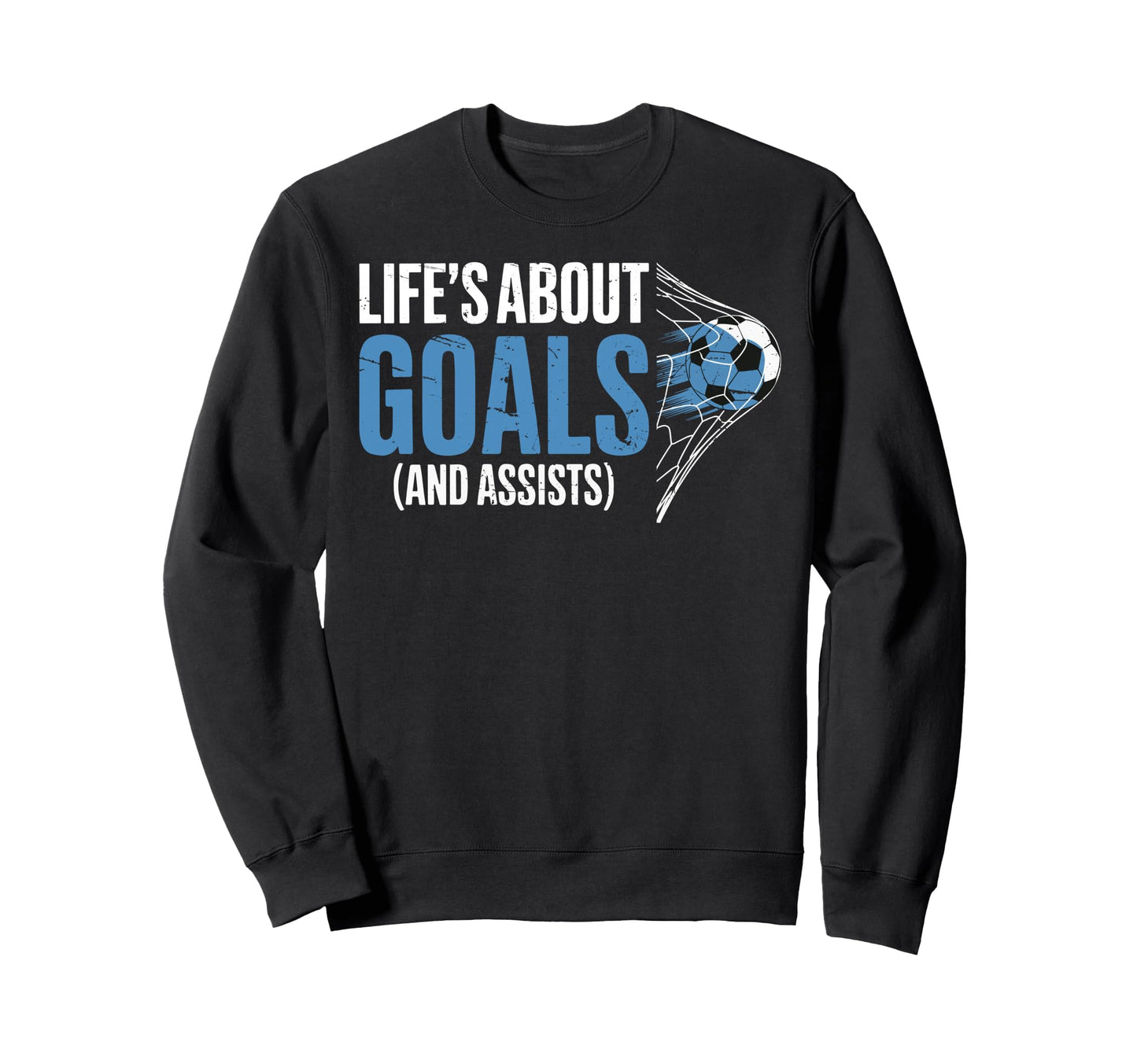 Lifes About Goals And Assists Sweatshirt - Streetwear Style for Adults - T-Shirt, Sweatshirt, Hoodie