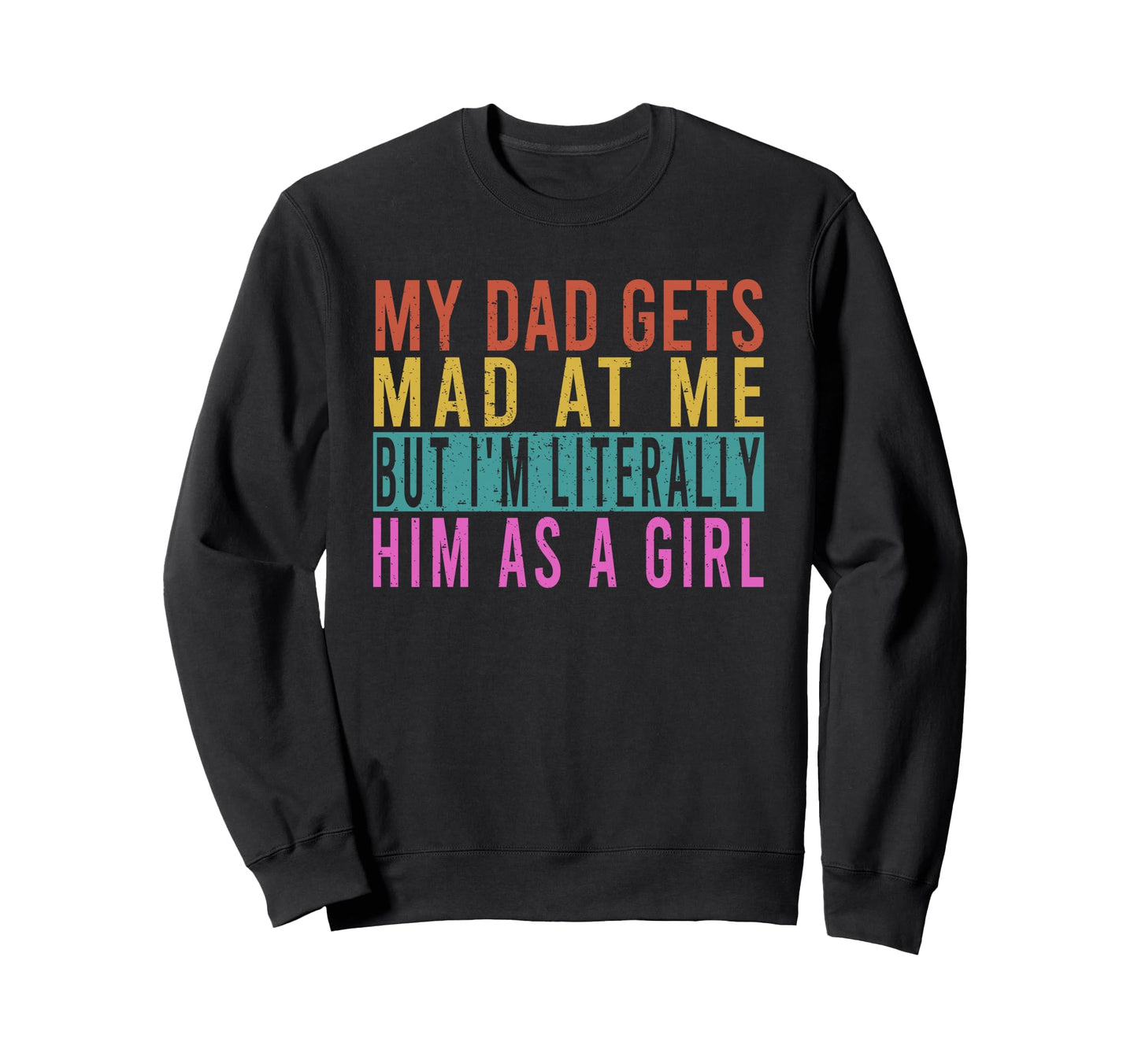 My Dad Gets Mad Me But Im Literally Sweatshirt - Minimalist Print Unisex - T-Shirt, Sweatshirt, Hoodie