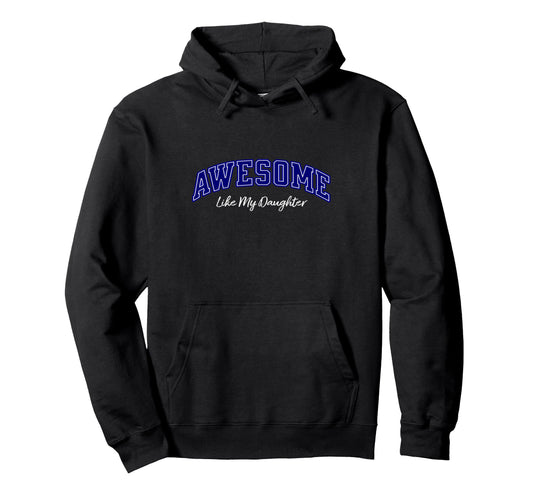 Awesome Like My Daughter Dad Funny Hoodie - Casual Everyday Wear Men Women - T-Shirt, Sweatshirt, Hoodie