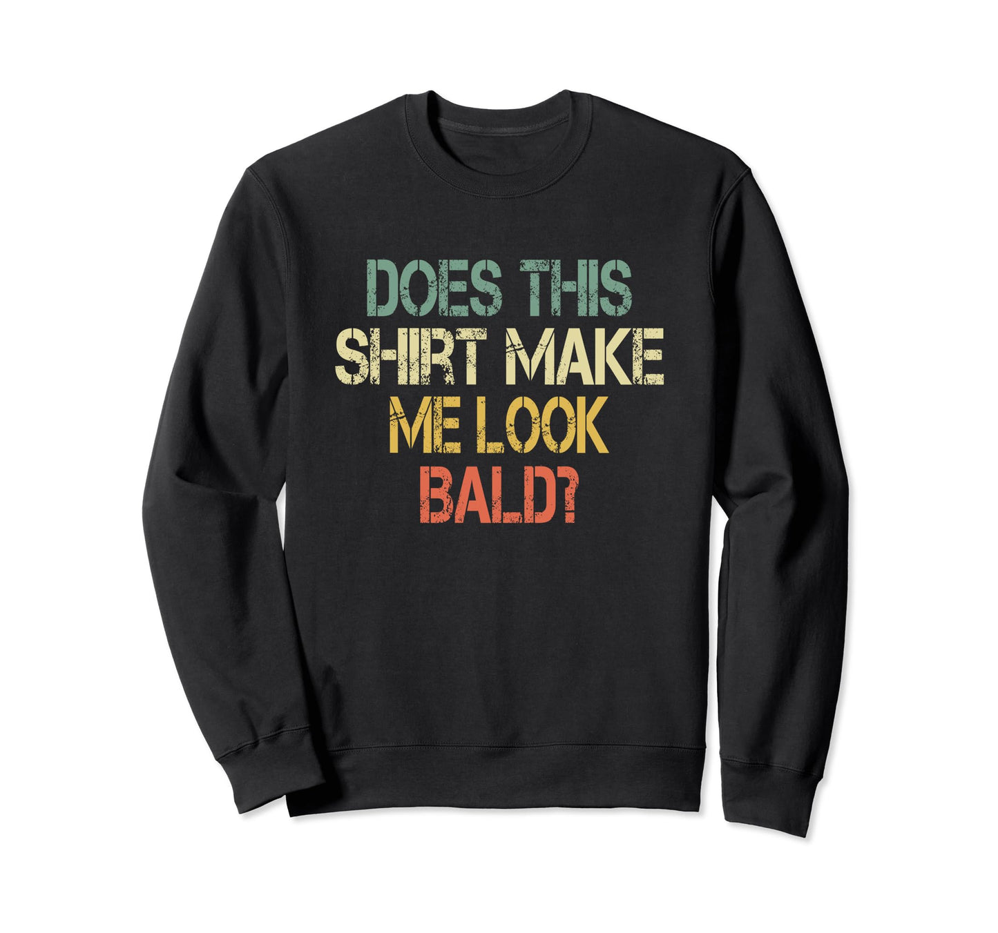 Does This Make Me Bald Hair Sweatshirt - Casual Everyday Wear for Adults - T-Shirt, Sweatshirt, Hoodie