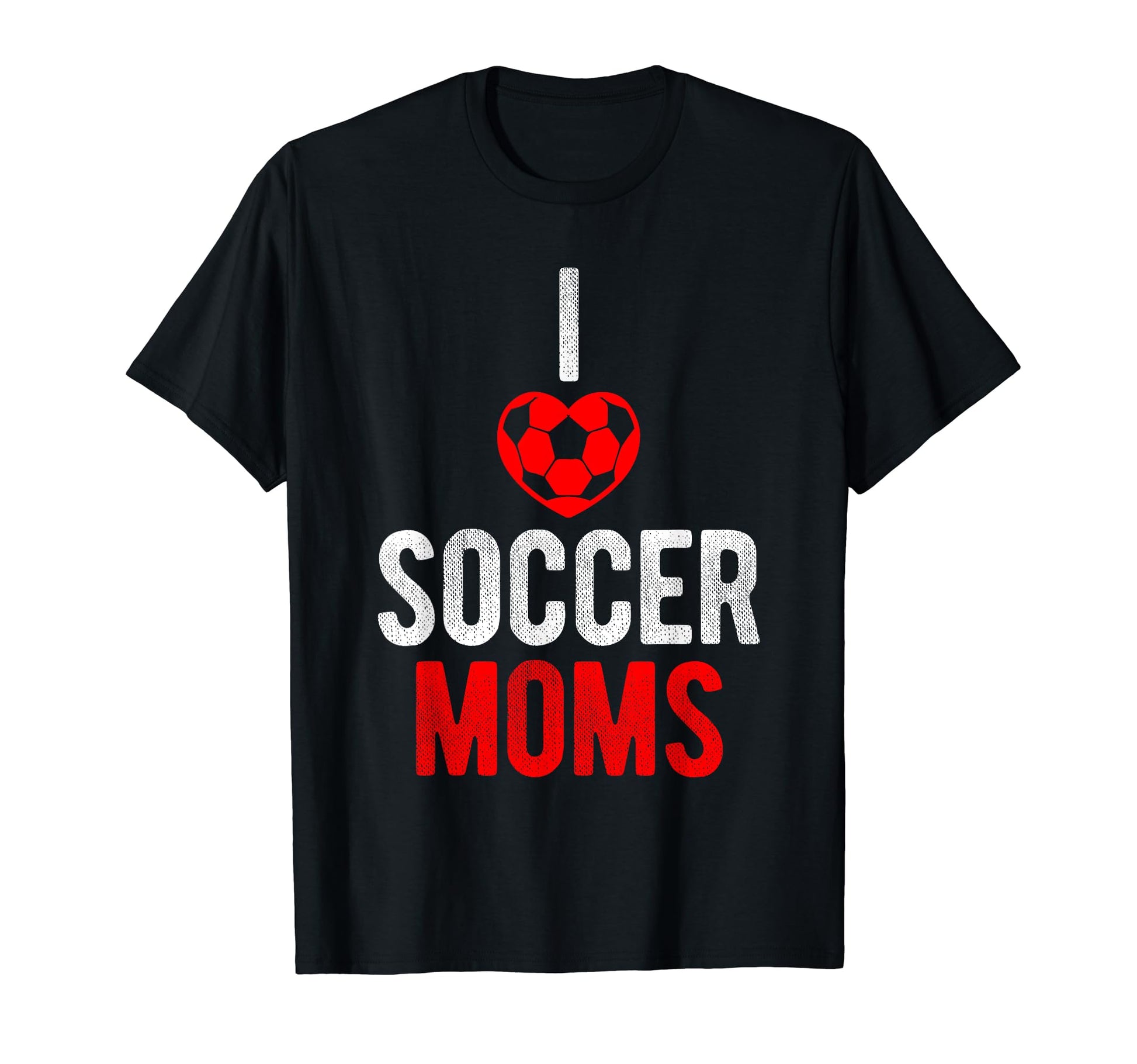 I Love Soccer Moms Soccer Football T-Shirt - Trendy Graphic Men Women - T-Shirt, Sweatshirt, Hoodie