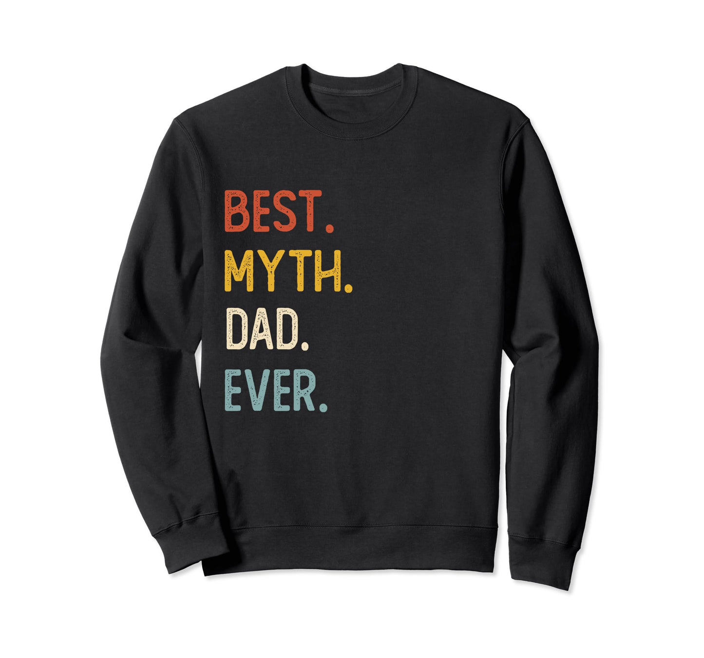 Funny Dad Shirts Best Mythbuster Dad Sweatshirt - Trendy Graphic Unisex - T-Shirt, Sweatshirt, Hoodie