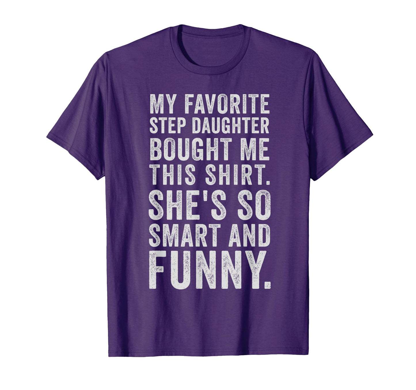 My Favorite Step Daughter Bought Me This T-Shirt - Custom Art Print Unisex - T-Shirt, Sweatshirt, Hoodie