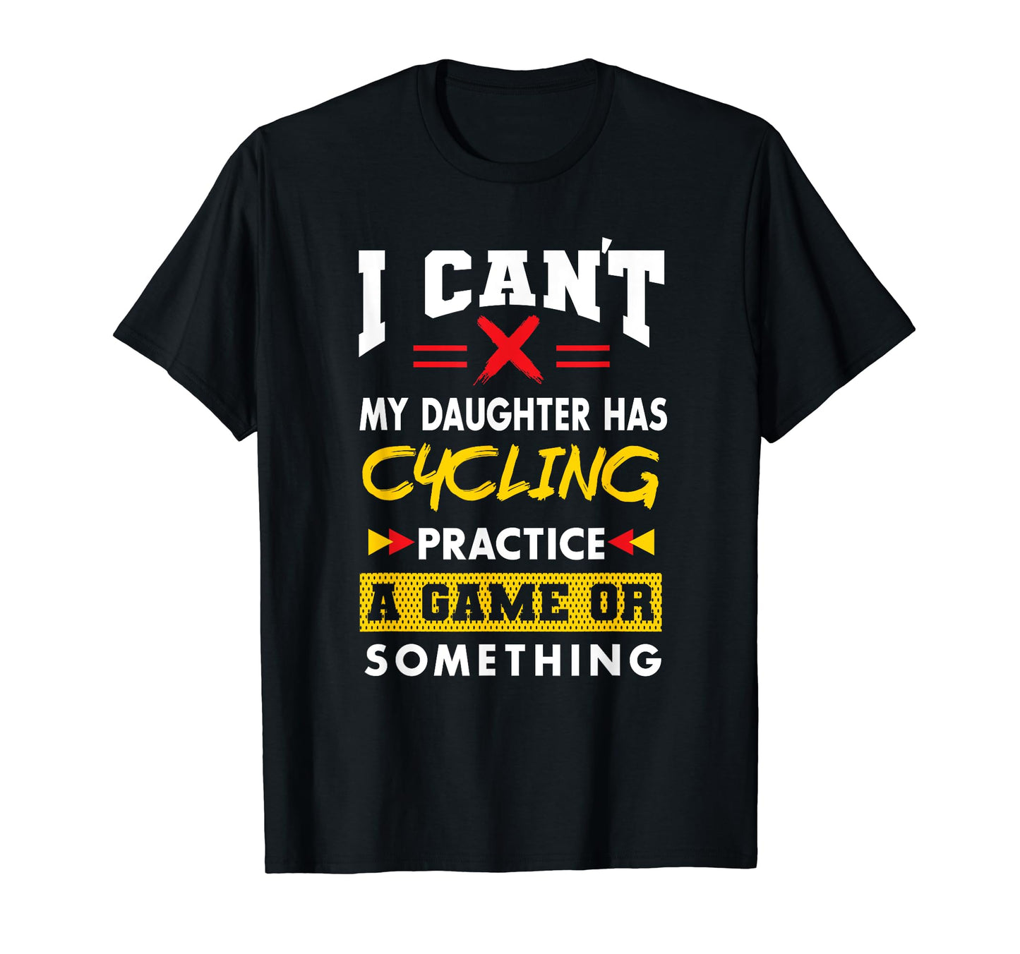Daughter Has Cycling Practice Funny T-Shirt - Novelty Apparel for Adults - T-Shirt, Sweatshirt, Hoodie