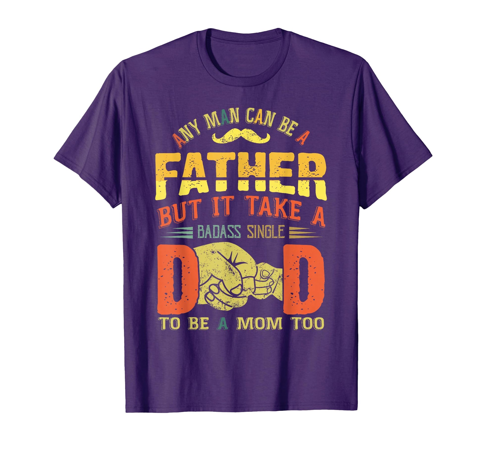 Any Can Be Father Takes Badass T-Shirt - Casual Everyday Wear for Adults - T-Shirt, Sweatshirt, Hoodie