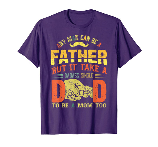 Any Can Be Father Takes Badass T-Shirt - Casual Everyday Wear for Adults - T-Shirt, Sweatshirt, Hoodie