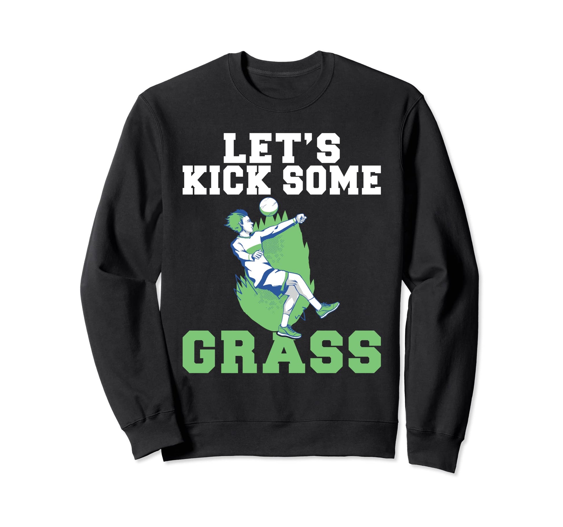 Lets Kick Some Grass Soccer Sweatshirt - Casual Everyday Wear for Adults - T-Shirt, Sweatshirt, Hoodie