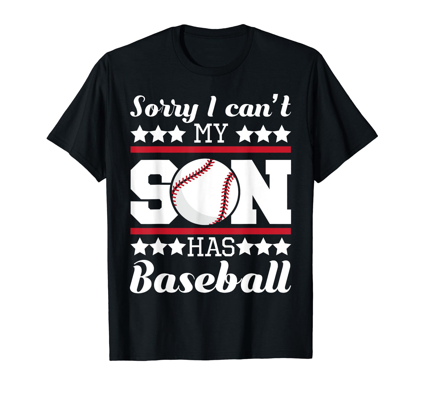 Sorry I Cant My Son Has Baseball Dad T-Shirt - Trendy Graphic for Adults - T-Shirt, Sweatshirt, Hoodie