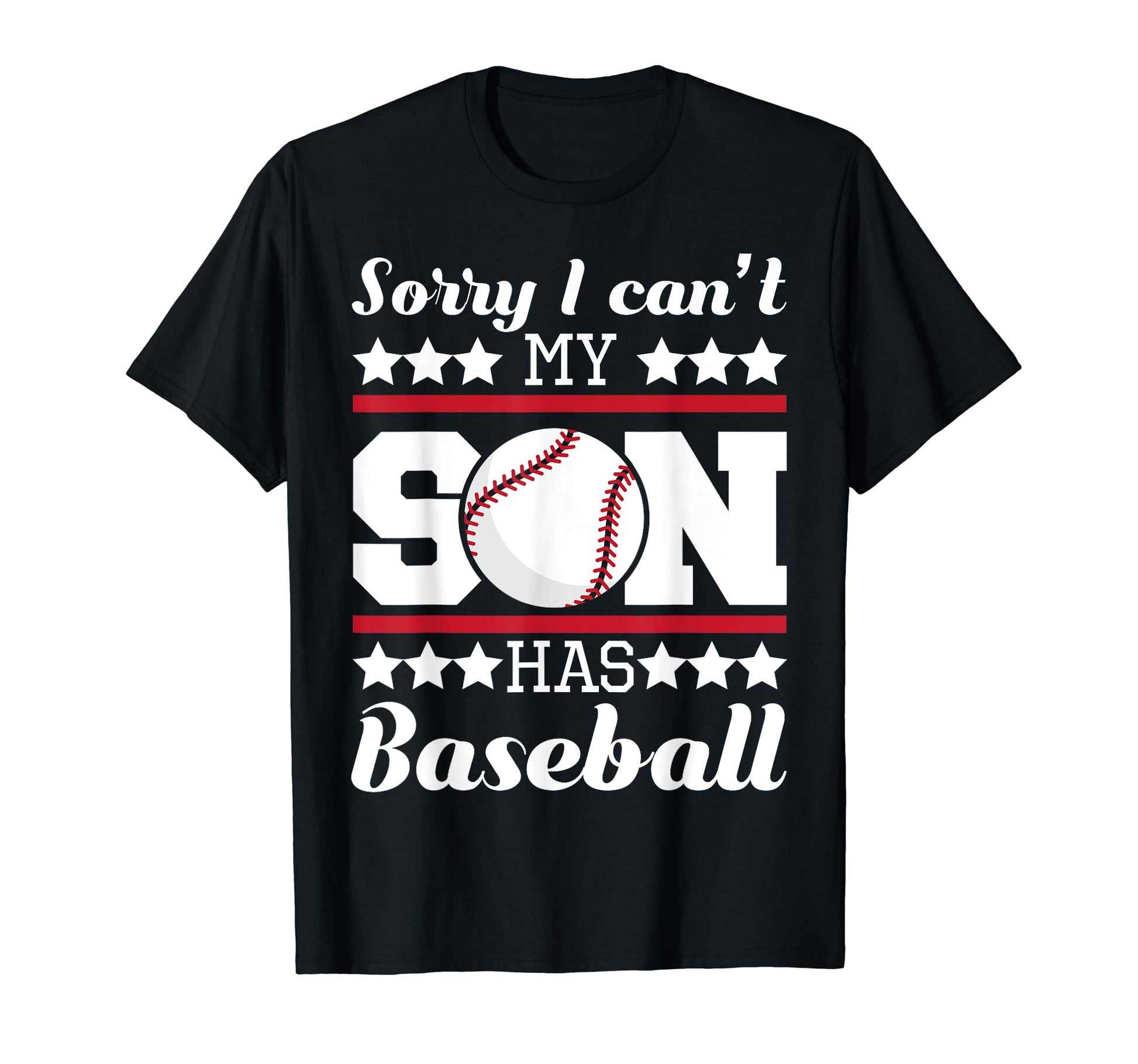 Sorry I Cant My Son Has Baseball Dad T-Shirt - Trendy Graphic for Adults - T-Shirt, Sweatshirt, Hoodie
