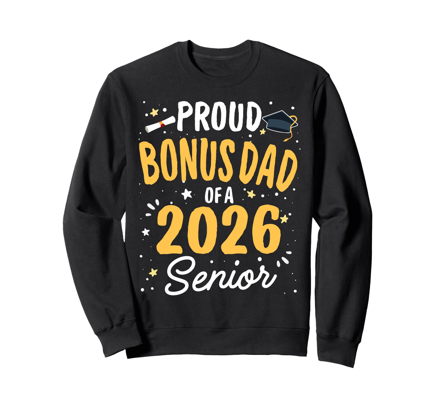Proud Bonus Dad Class 2026 Senior Sweatshirt - Aesthetic Graphic Unisex - T-Shirt, Sweatshirt, Hoodie
