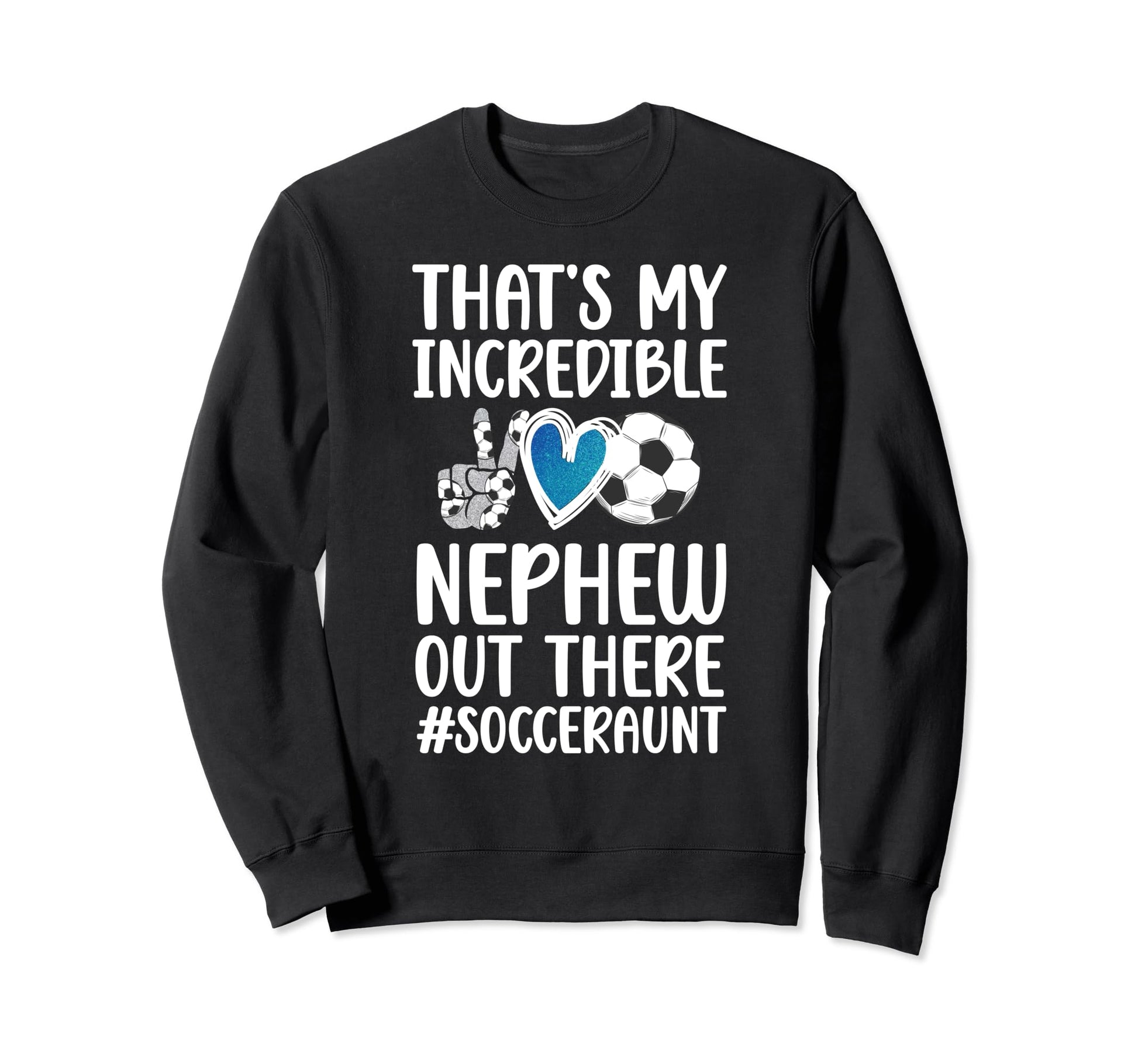 My Incredible Nephew Soccer Aunt Sweatshirt - Streetwear Style Men Women - T-Shirt, Sweatshirt, Hoodie