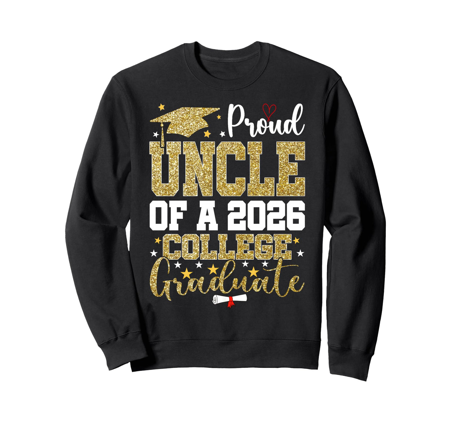 Proud Uncle 2026 College Graduate Sweatshirt - Novelty Apparel Unisex - T-Shirt, Sweatshirt, Hoodie