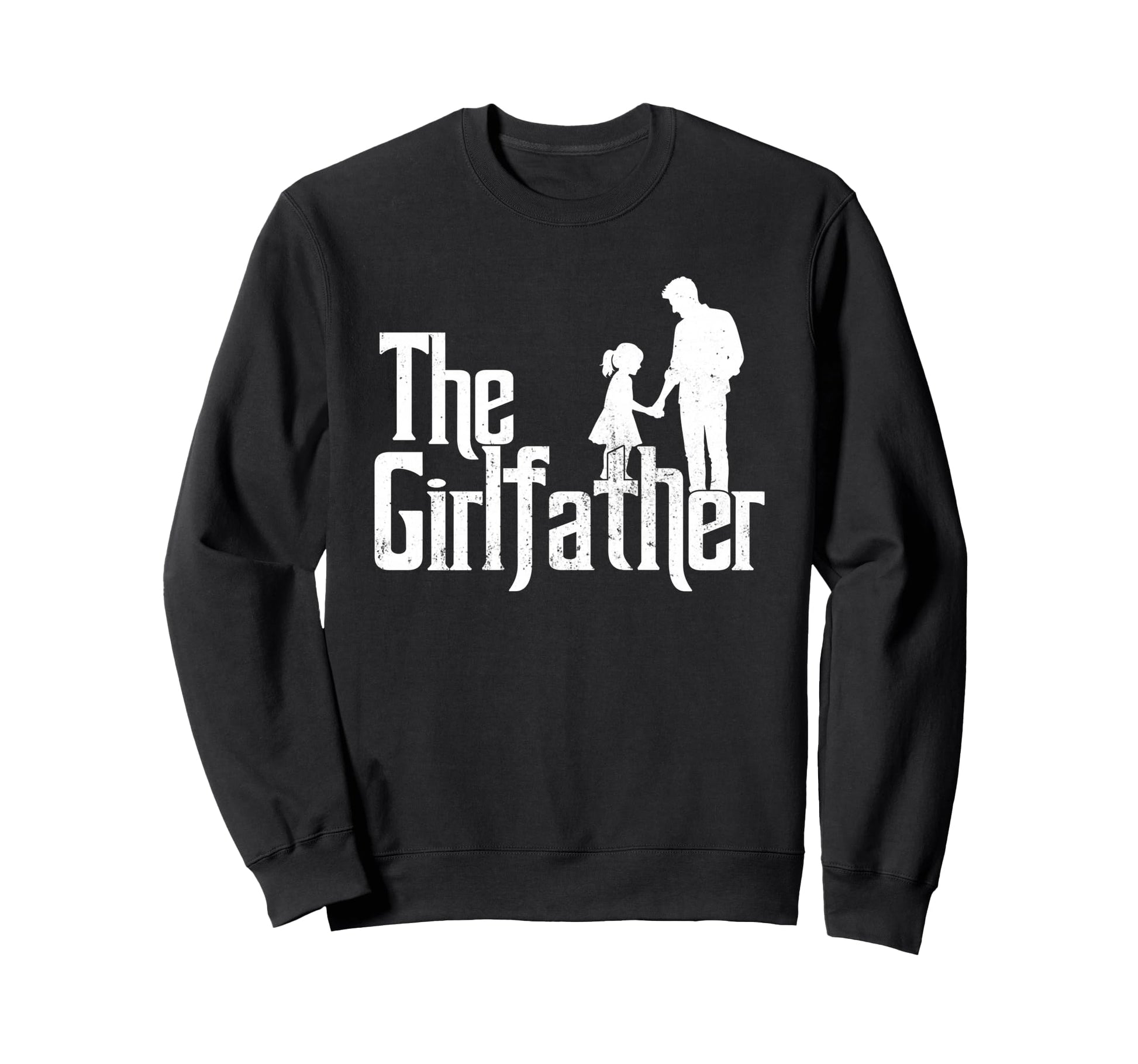 Girlfather Funny Dad Fathers Day Sweatshirt - Streetwear Style Men Women - T-Shirt, Sweatshirt, Hoodie