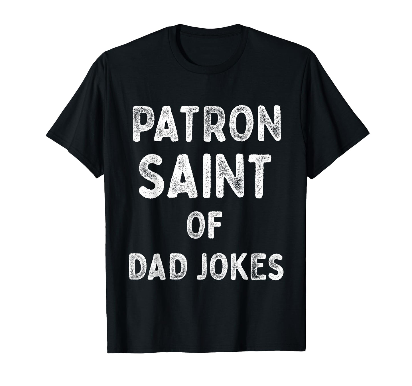 Dad Jokes Funny Patron Saint Fathers T-Shirt - Trendy Graphic Unisex - T-Shirt, Sweatshirt, Hoodie