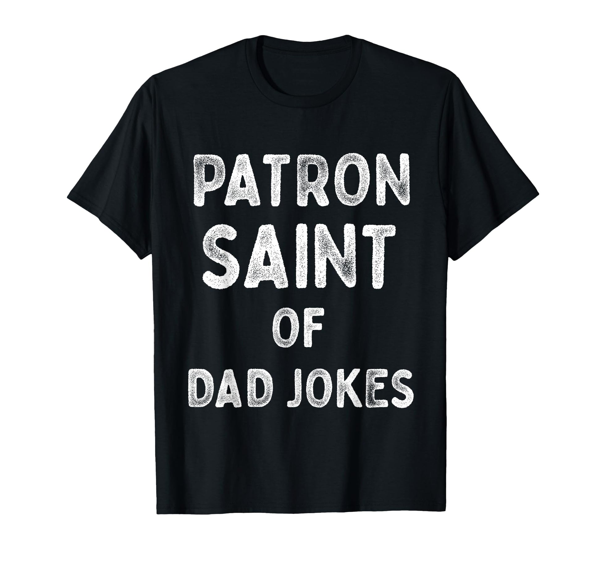 Dad Jokes Funny Patron Saint Fathers T-Shirt - Trendy Graphic Unisex - T-Shirt, Sweatshirt, Hoodie