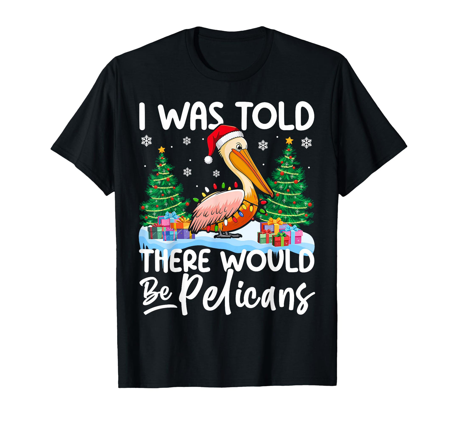 I Was Told There Would Be Pelicans Santa T-Shirt - Custom Art Print Unisex - T-Shirt, Sweatshirt, Hoodie