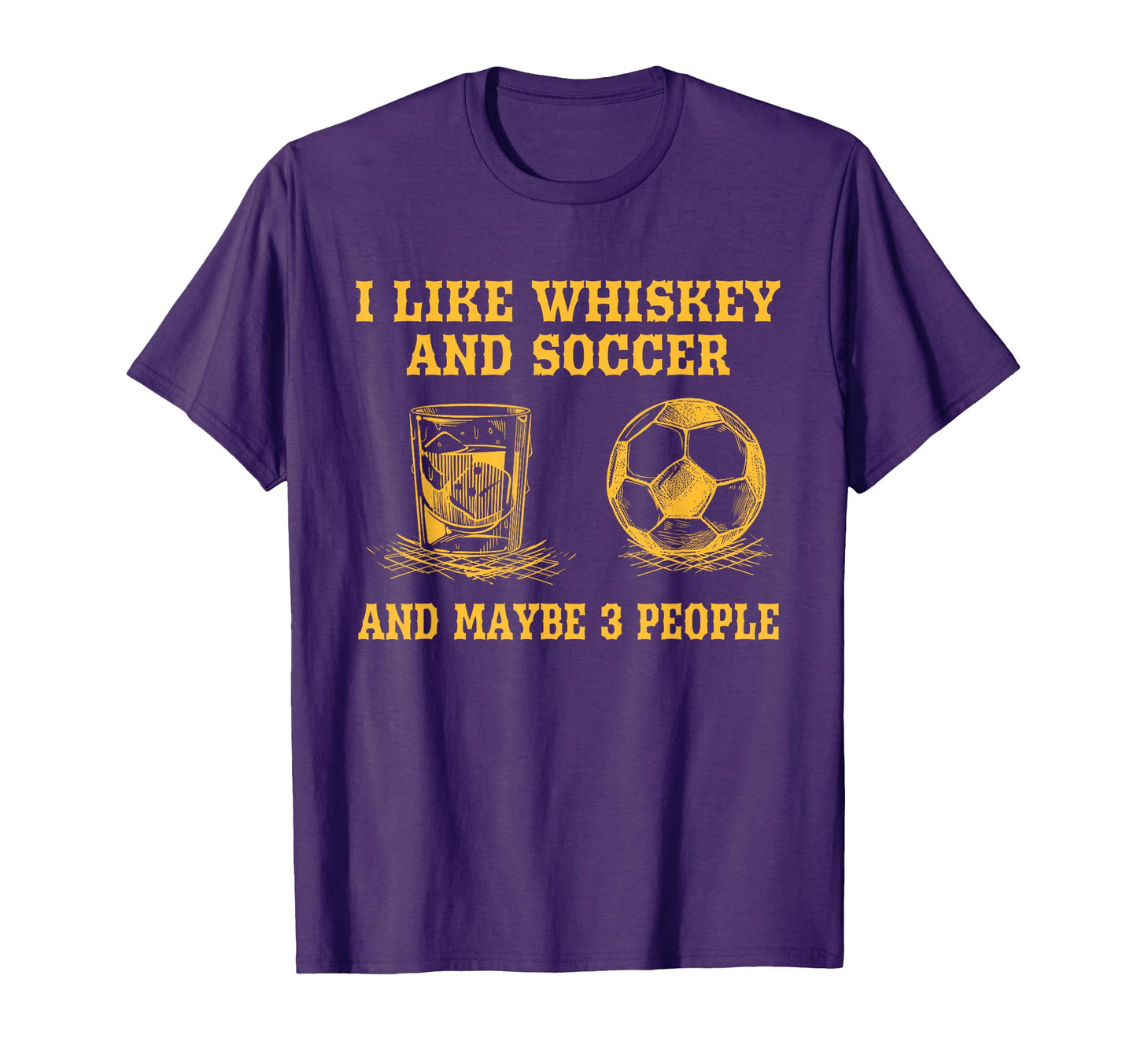 I Like Whiskey And Soccer And T-Shirt - Casual Everyday Wear for Adults - T-Shirt, Sweatshirt, Hoodie