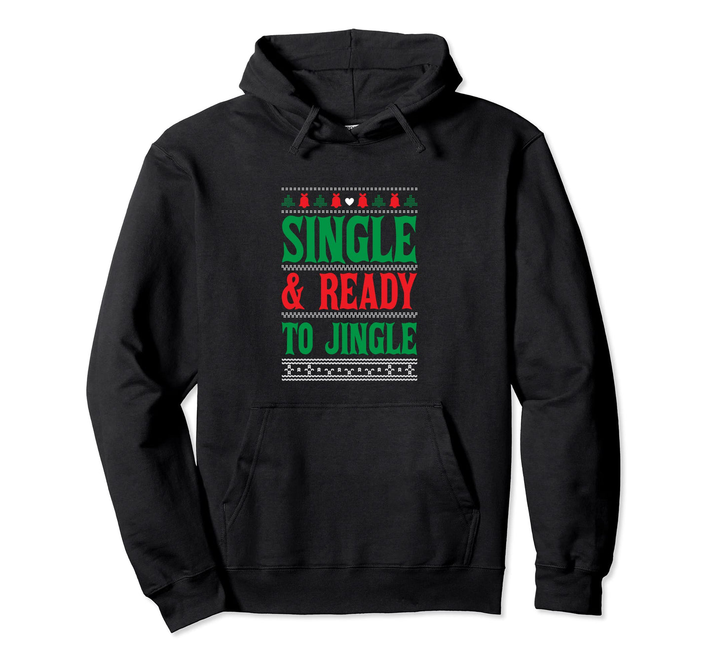 Single And Ready To Jingle Happy Hoodie - Novelty Apparel Men Women - T-Shirt, Sweatshirt, Hoodie