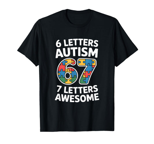 6 Letters Autism 7 Letters Awesome 67 T-Shirt - Novelty Apparel for Adults - T-Shirt, Sweatshirt, Hoodie