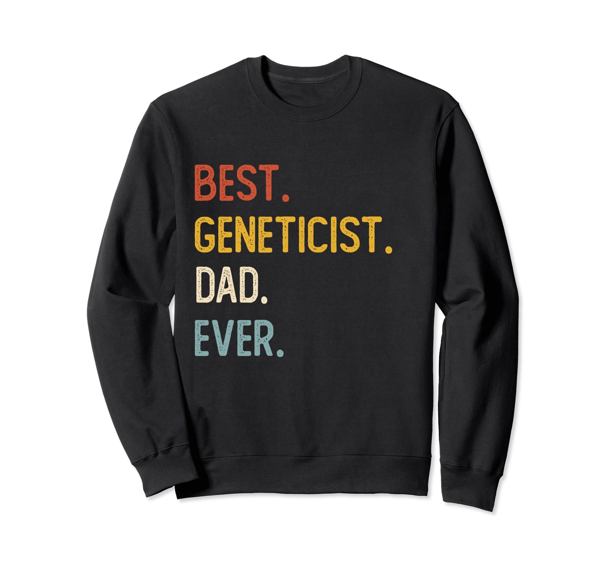 Funny Dad Shirts Best Geneticist Sweatshirt - Novelty Apparel Men Women - T-Shirt, Sweatshirt, Hoodie