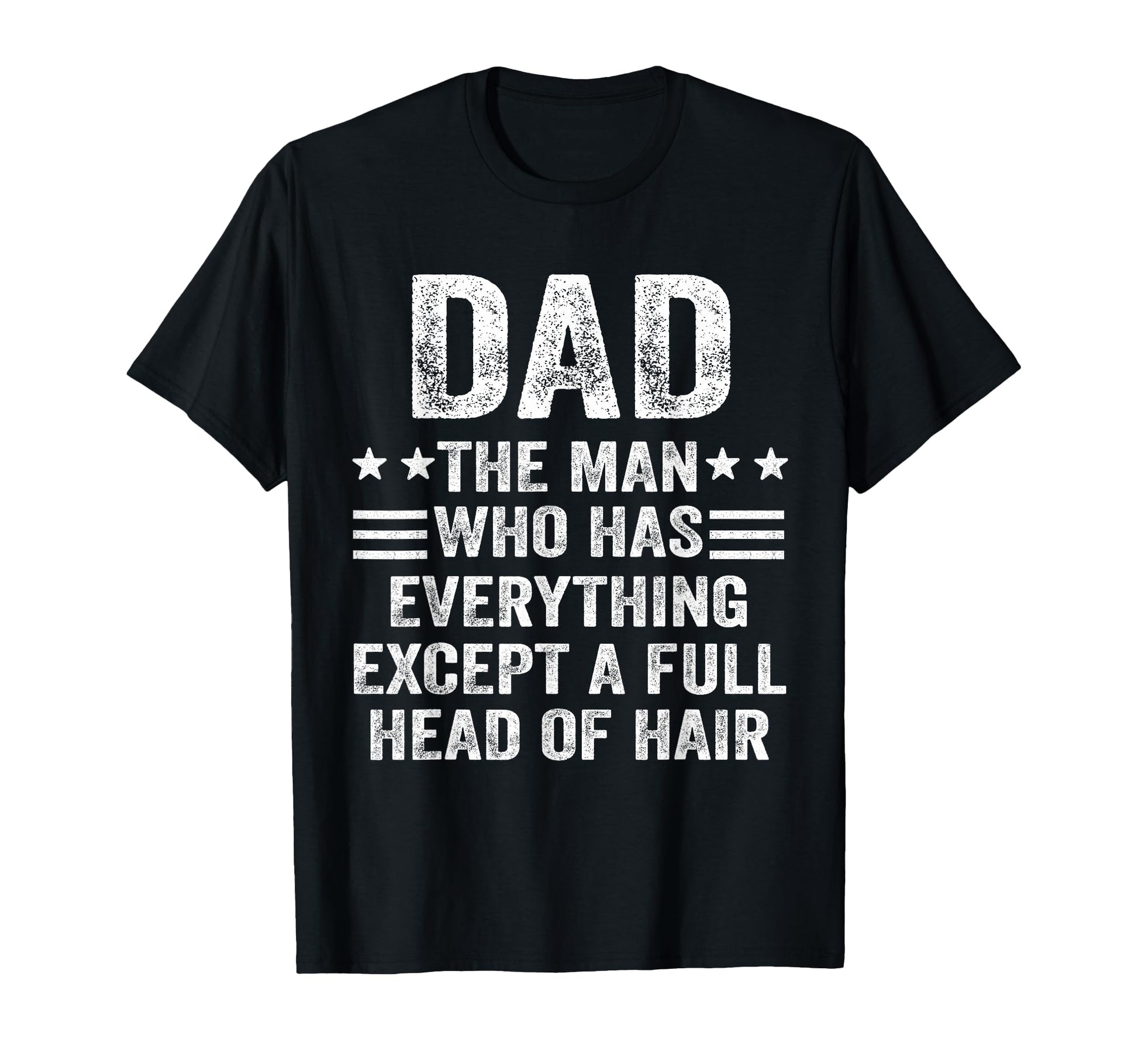 Dad Who Has Everything Except Full Head T-Shirt - Graphic Print for Adults - T-Shirt, Sweatshirt, Hoodie