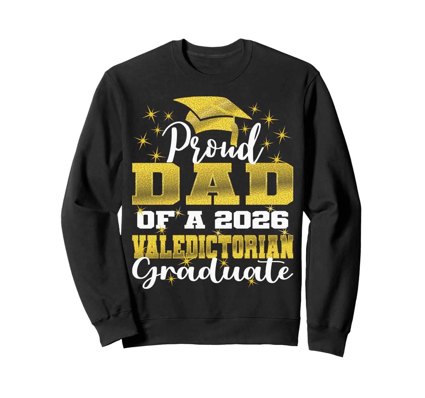 Proud Dad 2026 Valedictorian Sweatshirt - Fun Novelty Design Unisex - T-Shirt, Sweatshirt, Hoodie