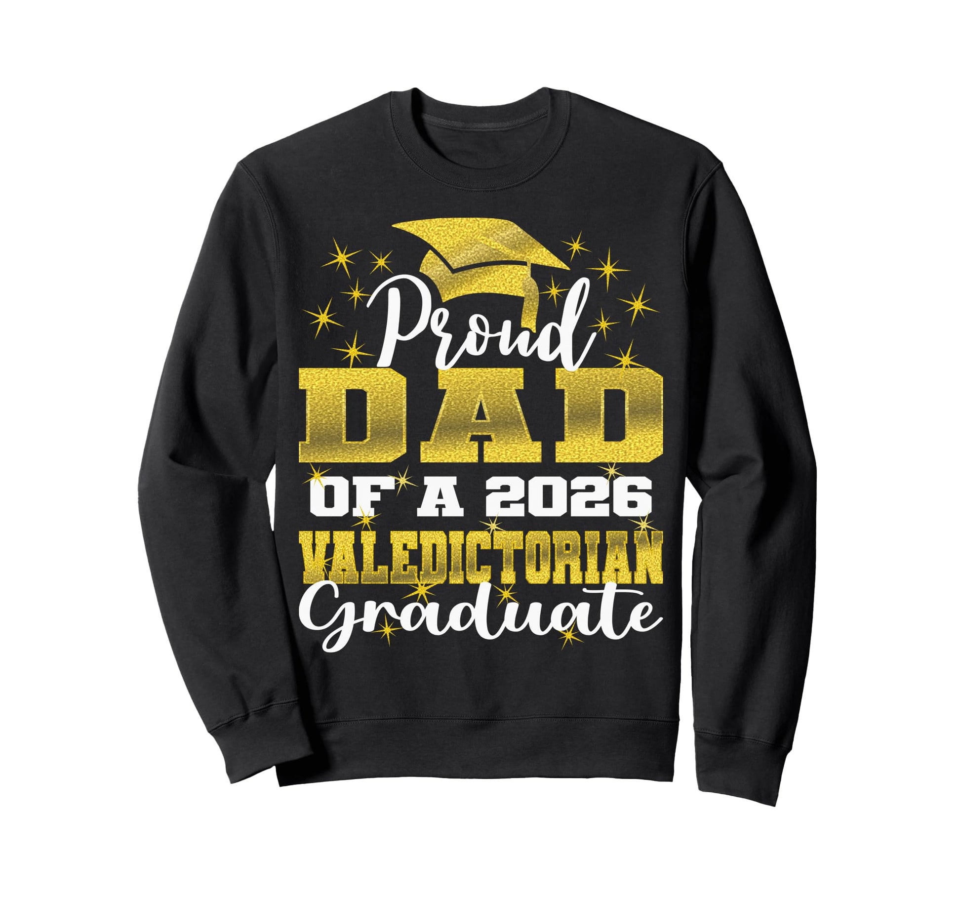 Proud Dad 2026 Valedictorian Sweatshirt - Fun Novelty Design Unisex - T-Shirt, Sweatshirt, Hoodie