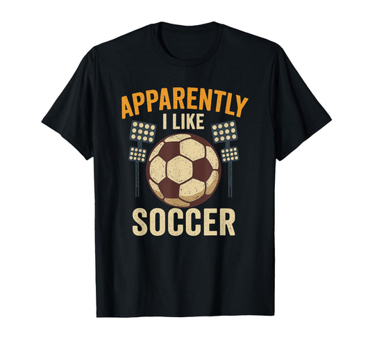 Apparently I Like Soccer Funny Soccer T-Shirt - Trendy Graphic Men Women - T-Shirt, Sweatshirt, Hoodie
