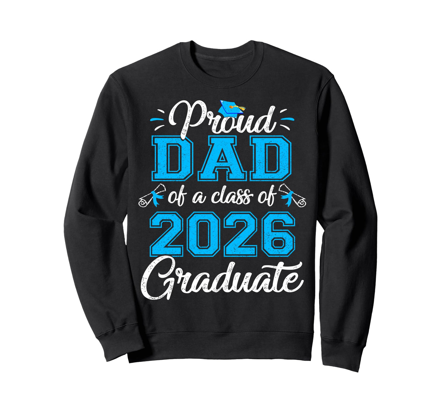 Proud Dad Class 2026 Graduate Senior 2026 Sweatshirt - Graphic Print Unisex - T-Shirt, Sweatshirt, Hoodie
