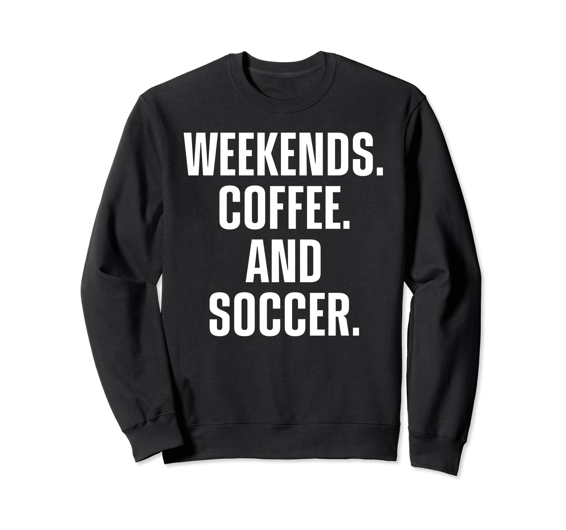 Weekends Coffee And Soccer Funny Sweatshirt - Aesthetic Graphic for Adults - T-Shirt, Sweatshirt, Hoodie