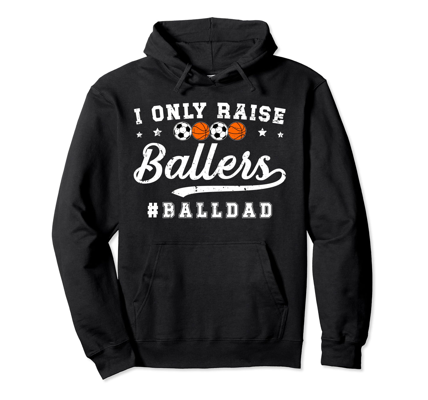 I Only Raise Ballers Ball Dad Soccer Hoodie - Trendy Graphic Men Women - T-Shirt, Sweatshirt, Hoodie