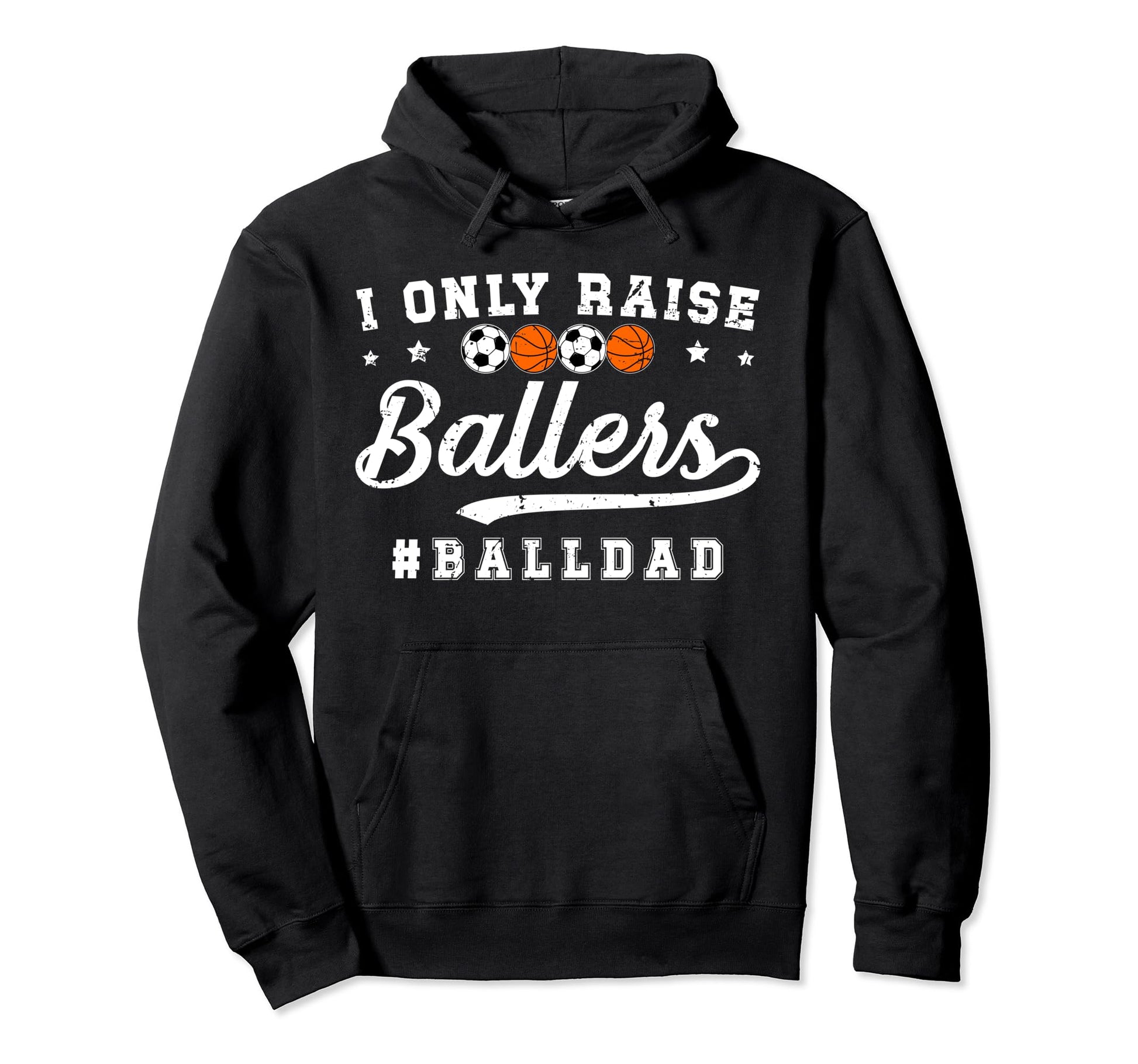 I Only Raise Ballers Ball Dad Soccer Hoodie - Trendy Graphic Men Women - T-Shirt, Sweatshirt, Hoodie