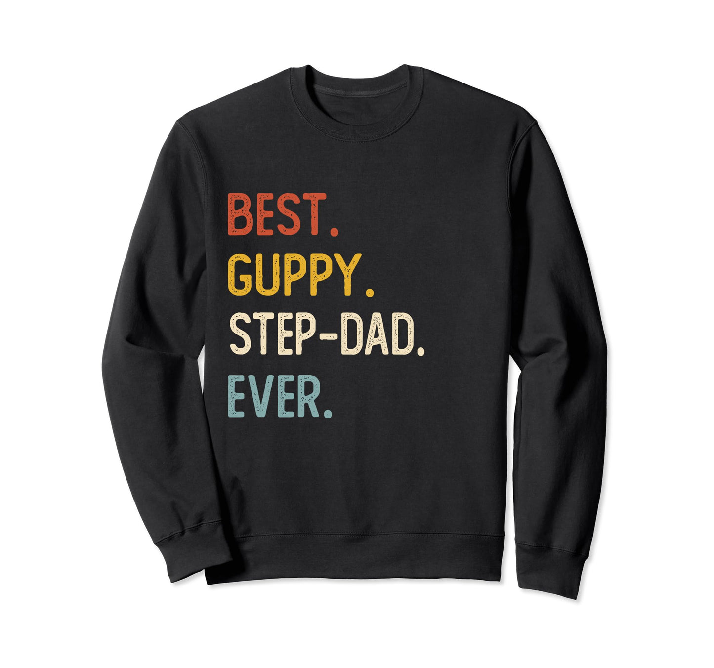 Funny Dad Shirts Best Guppy Step Dad Sweatshirt - Unique Graphic Men Women - T-Shirt, Sweatshirt, Hoodie