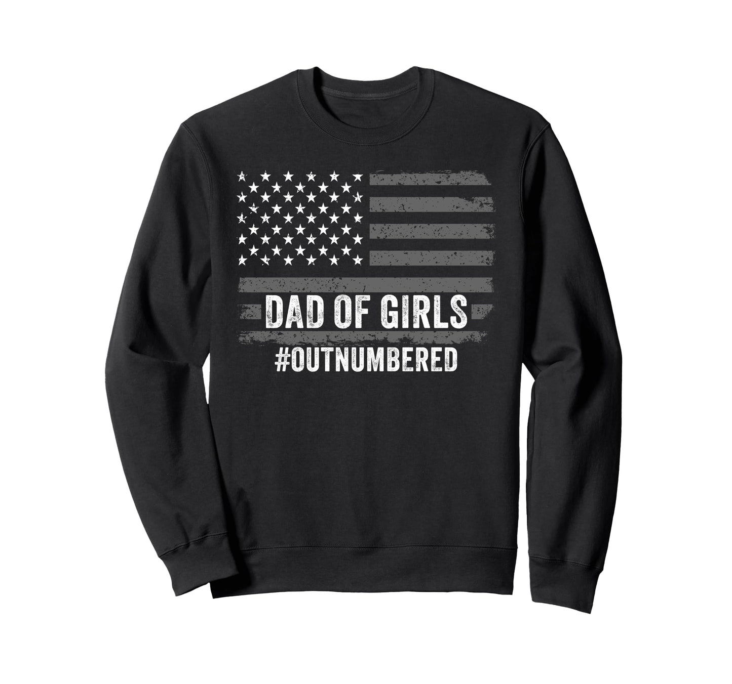 Dad Outnumbered Fathers Day 2025 Dad Sweatshirt - Novelty Apparel Unisex - T-Shirt, Sweatshirt, Hoodie