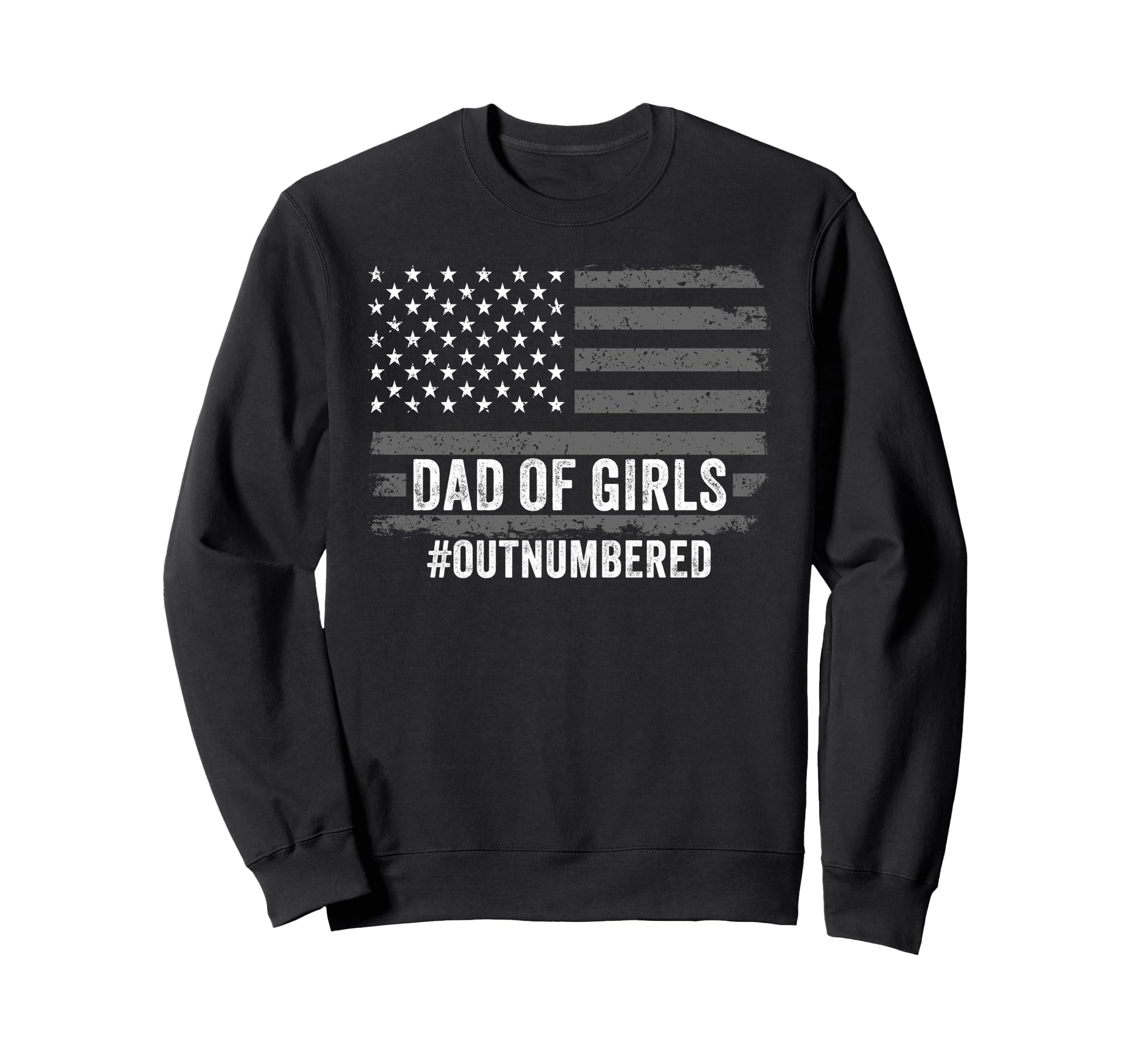 Dad Outnumbered Fathers Day 2025 Dad Sweatshirt - Novelty Apparel Unisex - T-Shirt, Sweatshirt, Hoodie