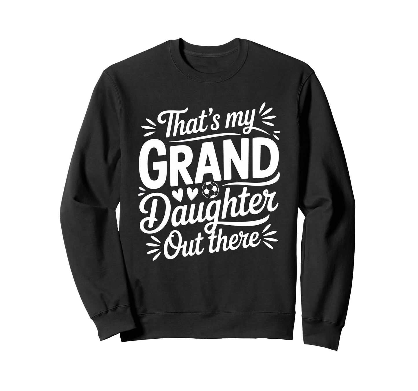 Thats My Granddaughter Out There Sweatshirt - Streetwear Style Men Women - T-Shirt, Sweatshirt, Hoodie