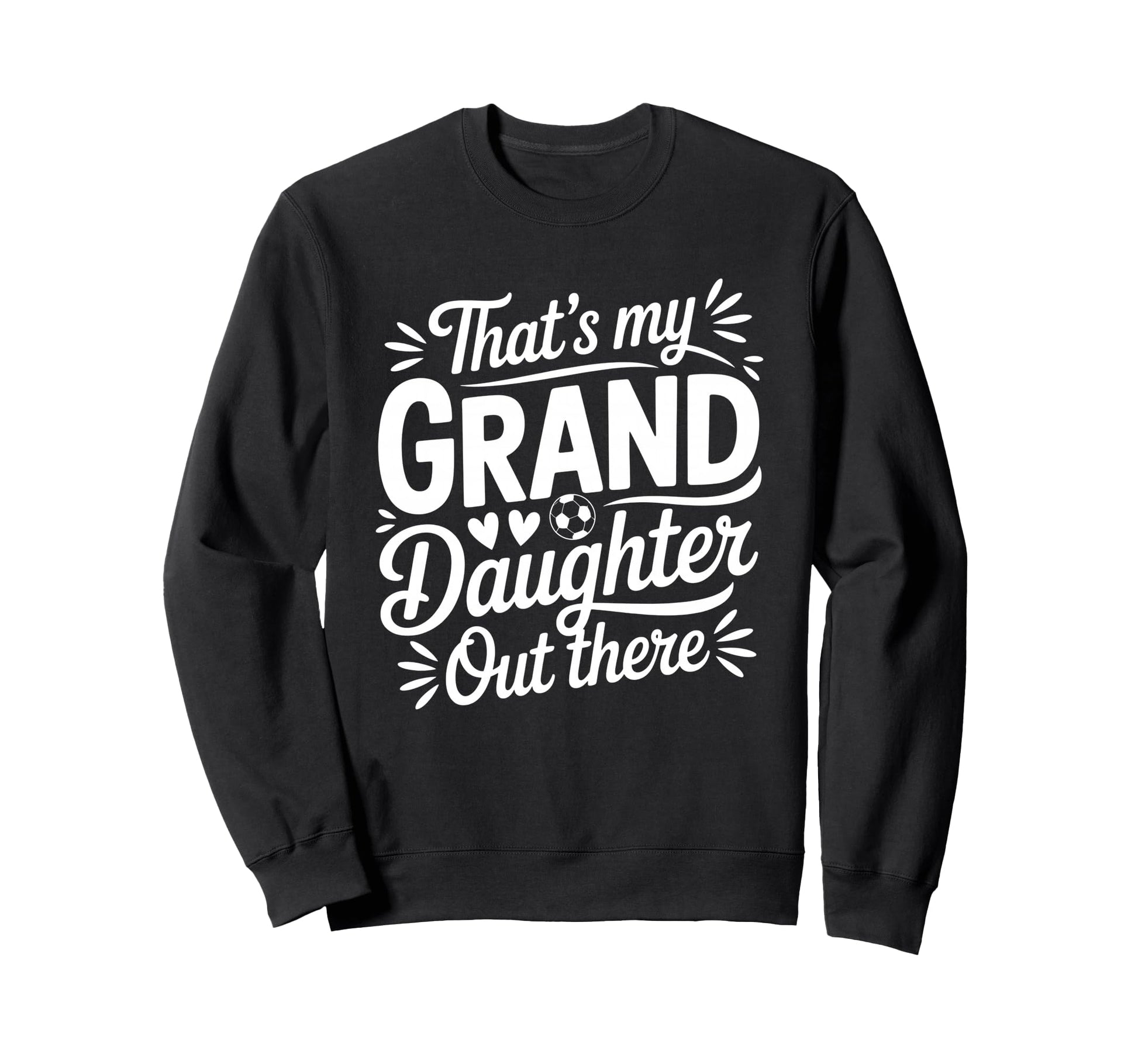 Thats My Granddaughter Out There Sweatshirt - Streetwear Style Men Women - T-Shirt, Sweatshirt, Hoodie
