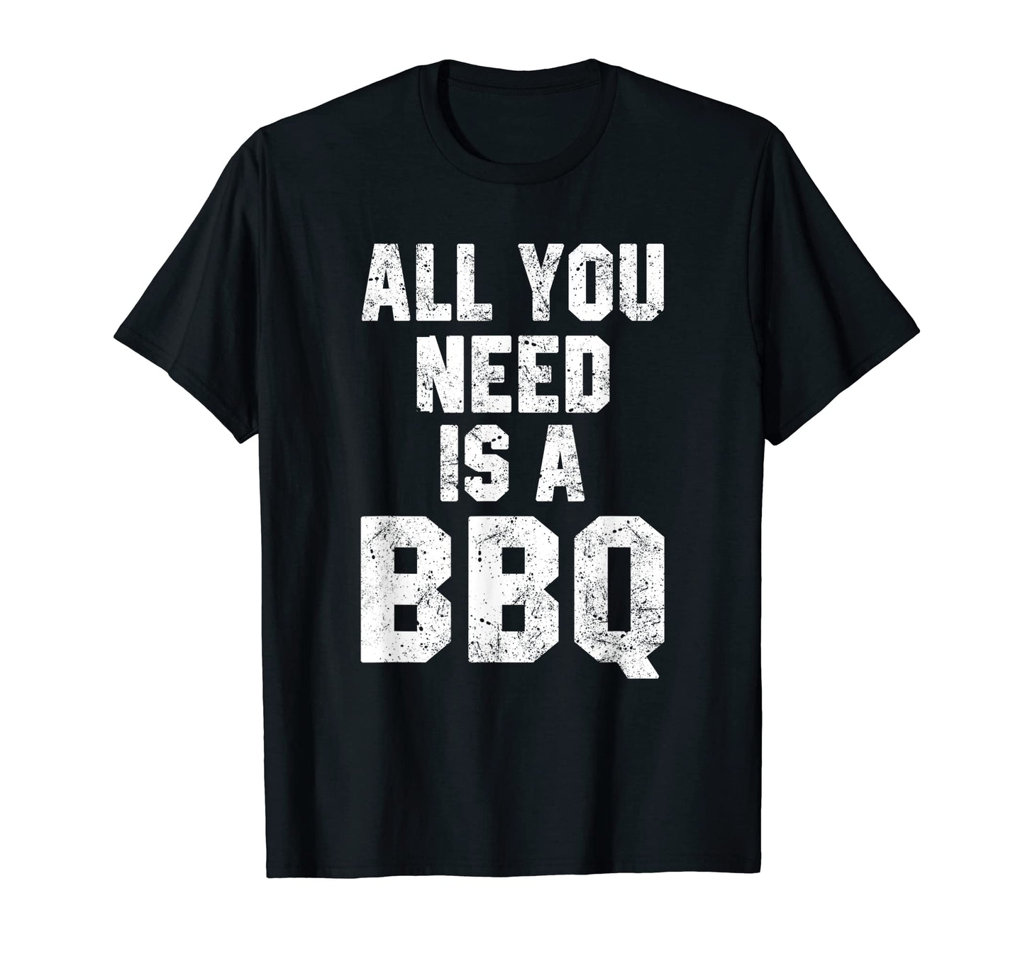 All You Need Is Bbq Funny Grill Grilling T-Shirt - Graphic Print Unisex - T-Shirt, Sweatshirt, Hoodie