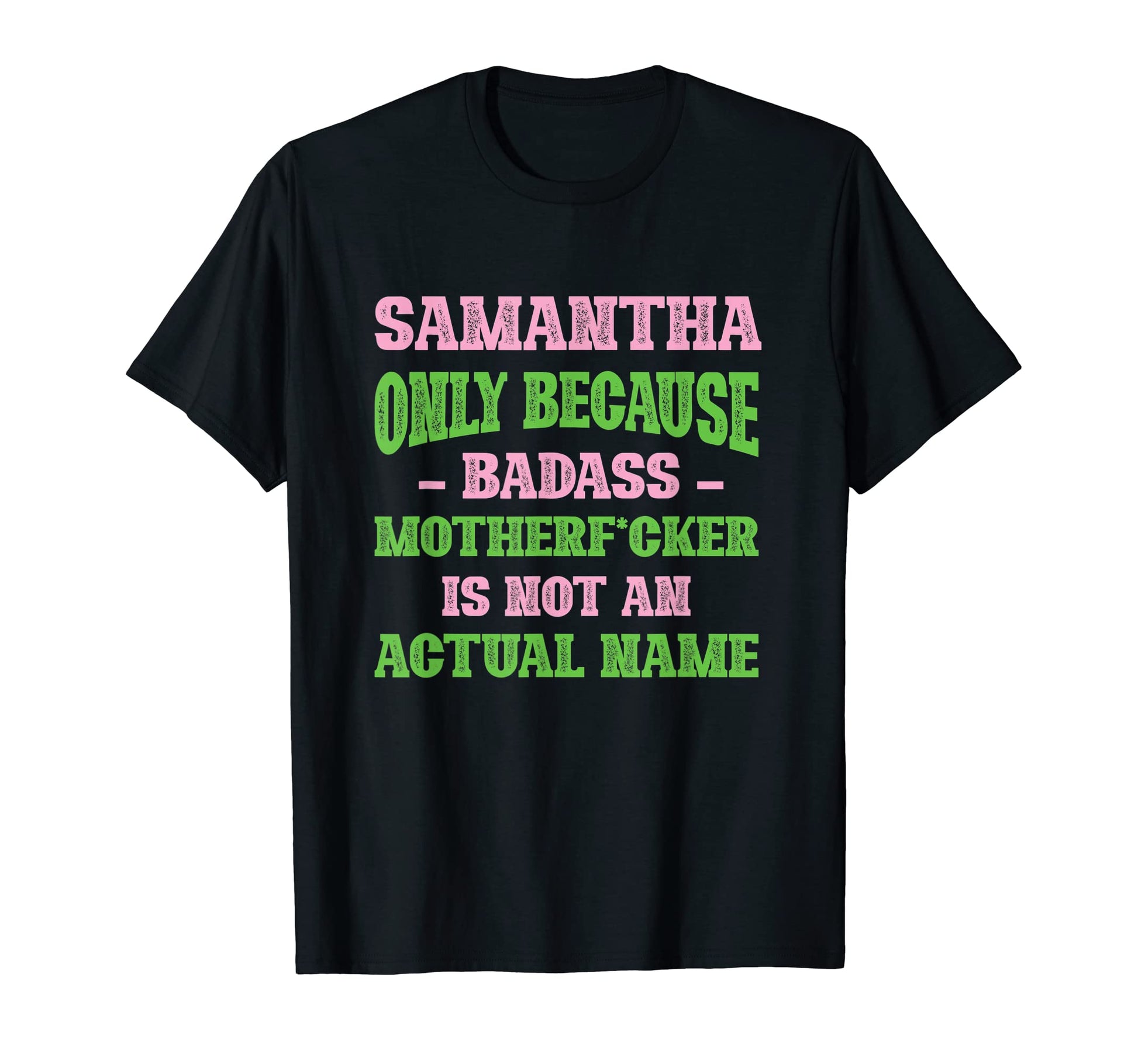 Badass Samantha Name Unique Nickname T-Shirt - Custom Art Print Unisex - T-Shirt, Sweatshirt, Hoodie
