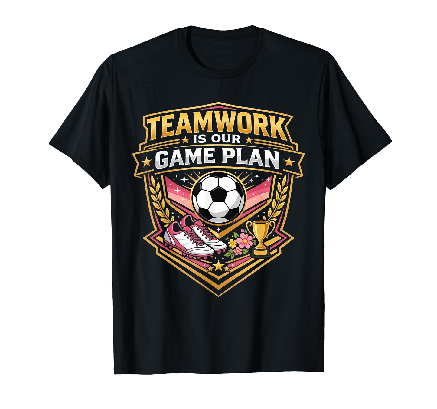 Teamwork Is Our Game Plan Team Soccer T-Shirt - Graphic Print Unisex - T-Shirt, Sweatshirt, Hoodie