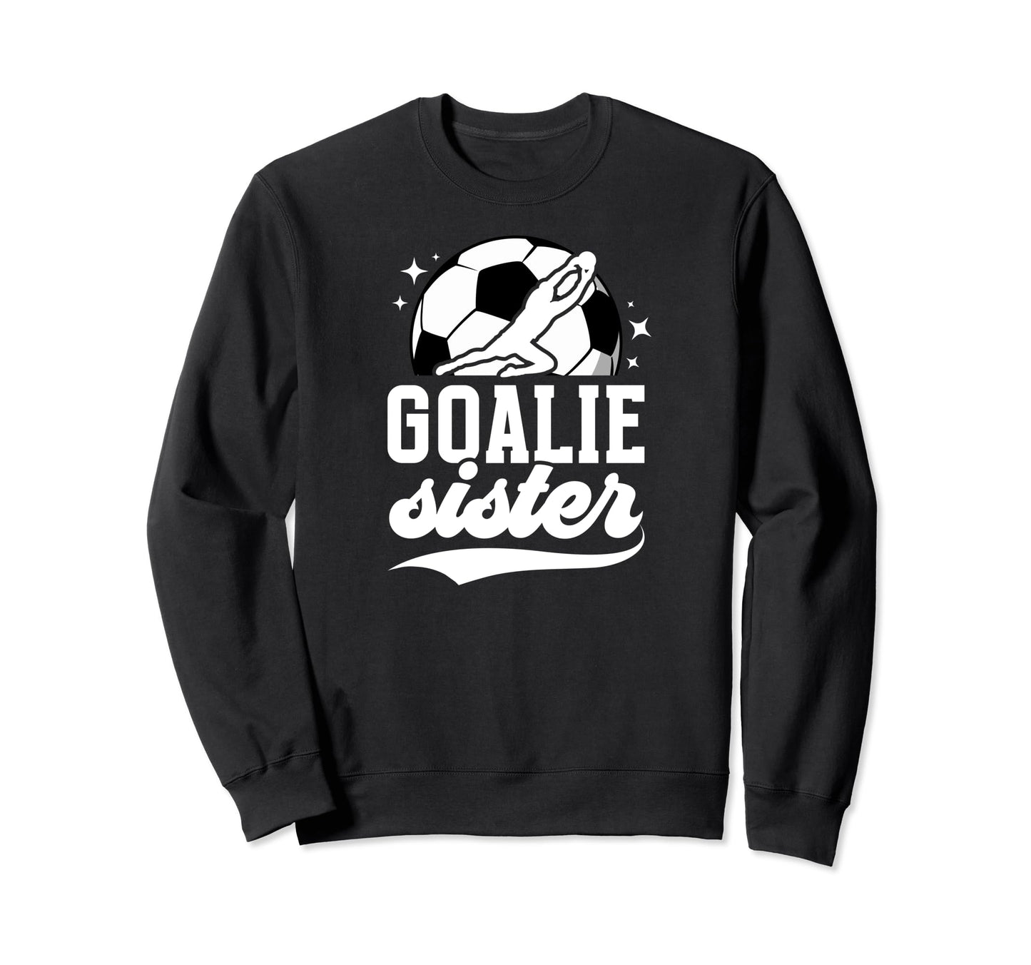 Soccer Goalie Sister Soccer Sweatshirt - Aesthetic Graphic for Adults - T-Shirt, Sweatshirt, Hoodie