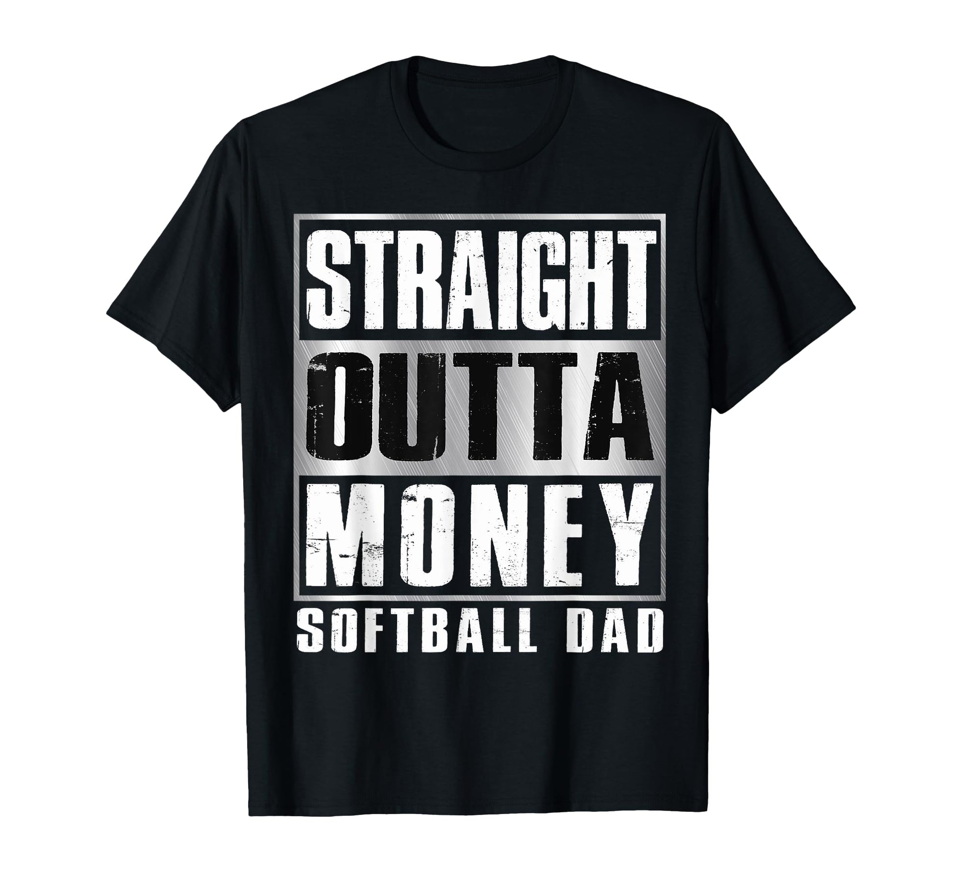Softball Dad Straight Outta Money T-Shirt - Casual Everyday Wear Men Women - T-Shirt, Sweatshirt, Hoodie