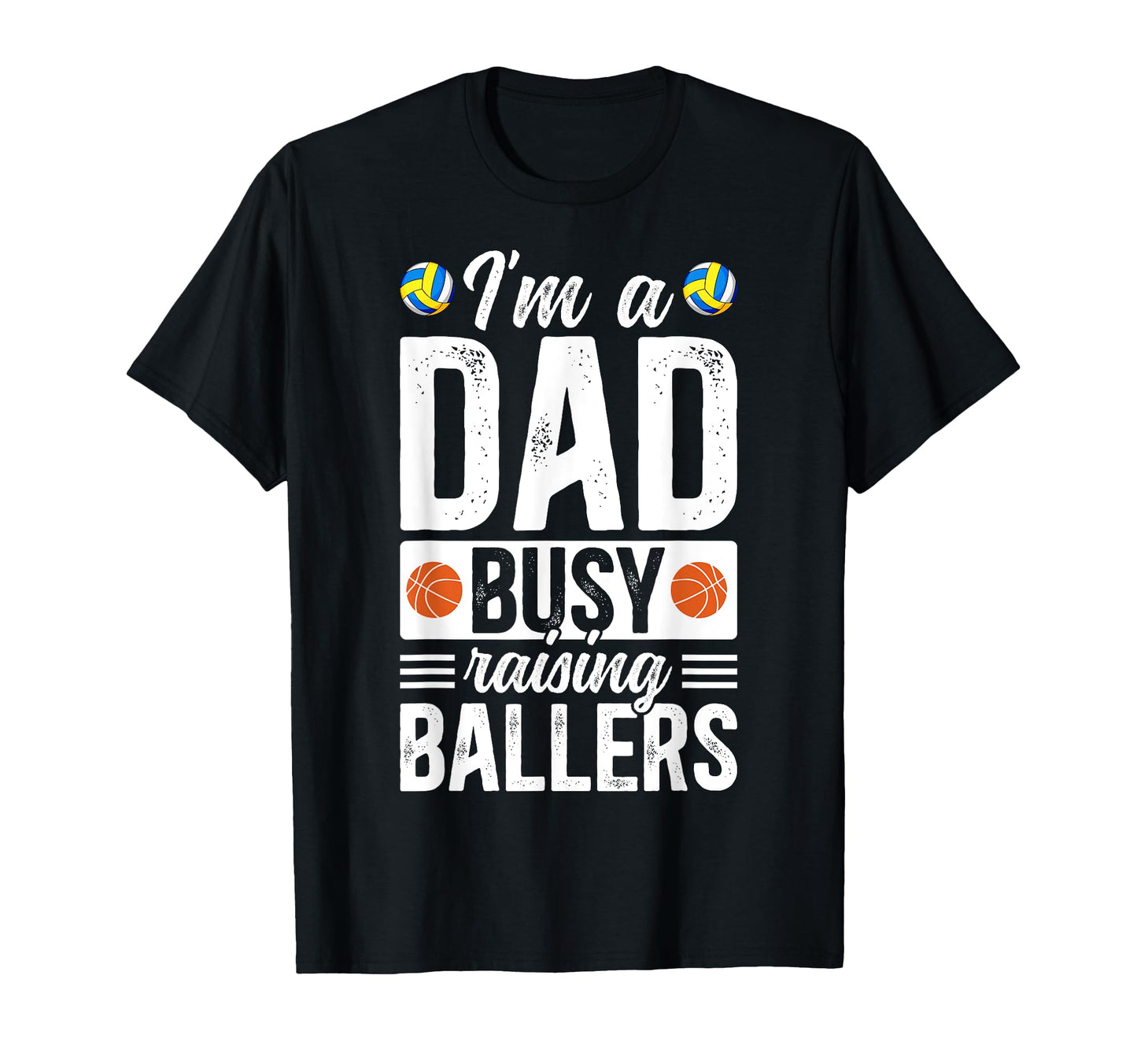Im Dad Busy Raising Ballers Basketball T-Shirt - Graphic Print Unisex - T-Shirt, Sweatshirt, Hoodie