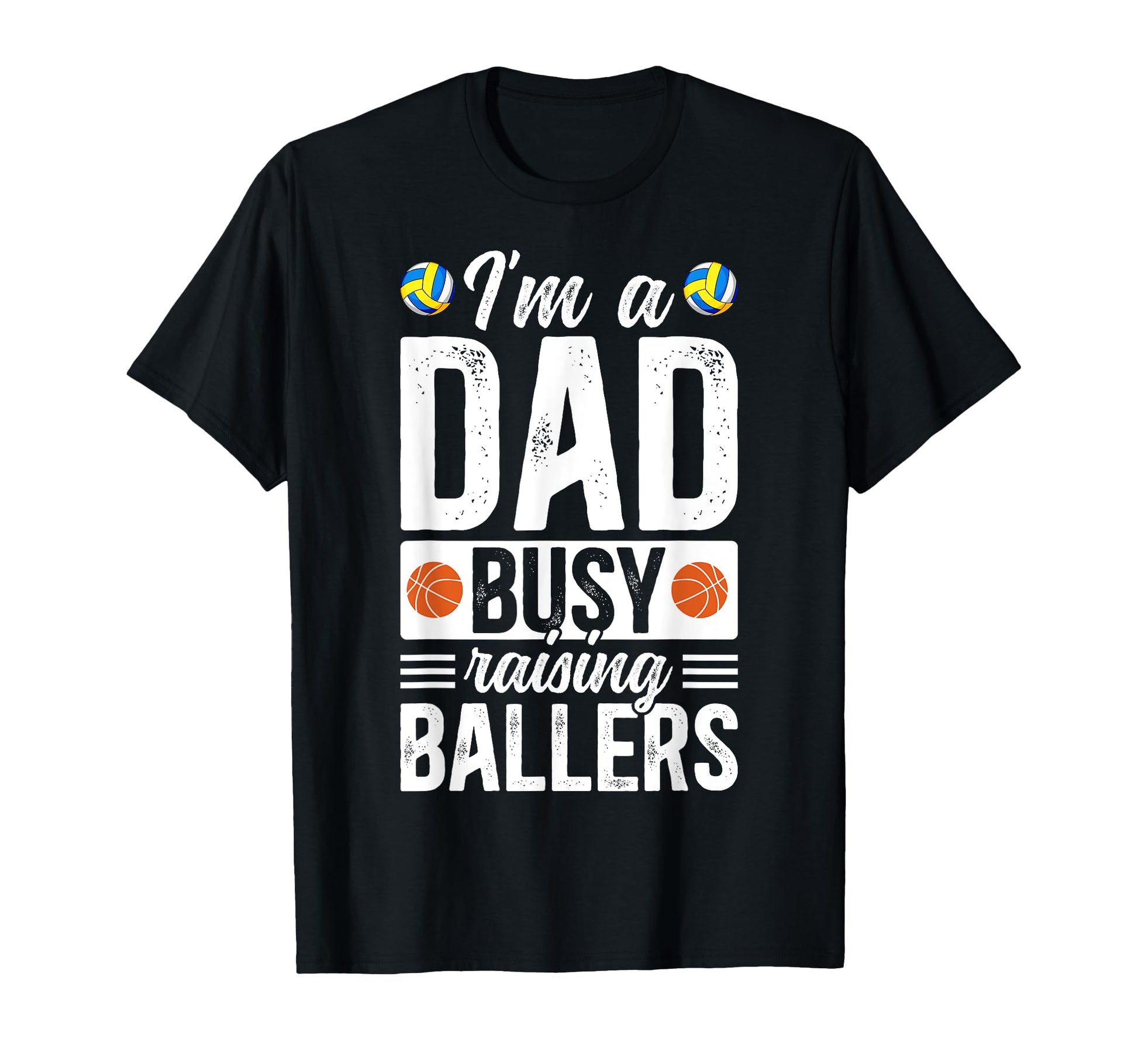 Im Dad Busy Raising Ballers Basketball T-Shirt - Graphic Print Unisex - T-Shirt, Sweatshirt, Hoodie