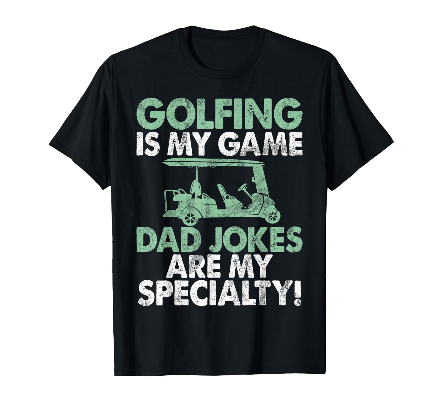 Golfing Is My Game Dad Jokes Are T-Shirt - Casual Everyday Wear Men Women - T-Shirt, Sweatshirt, Hoodie