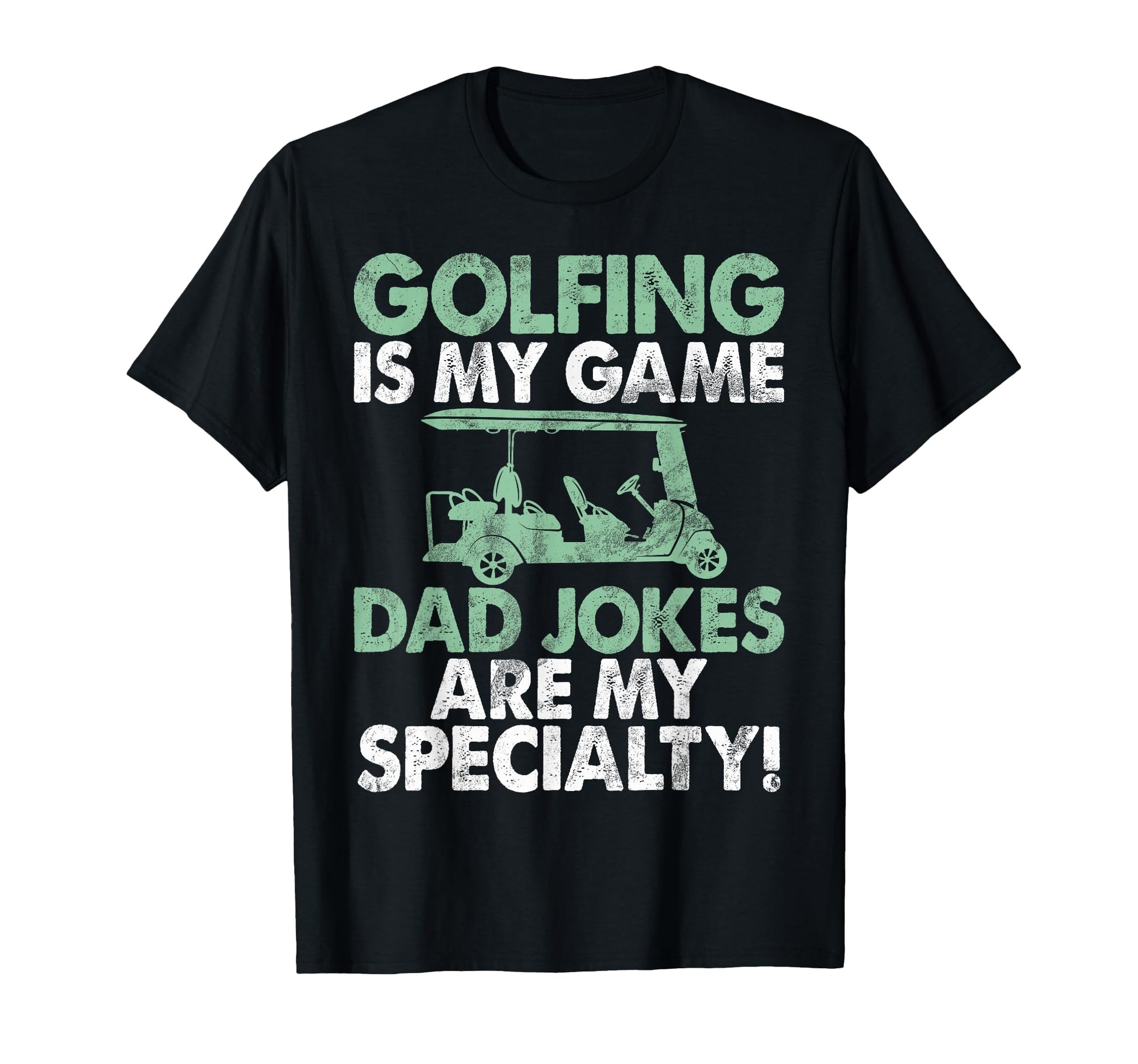 Golfing Is My Game Dad Jokes Are T-Shirt - Casual Everyday Wear Men Women - T-Shirt, Sweatshirt, Hoodie