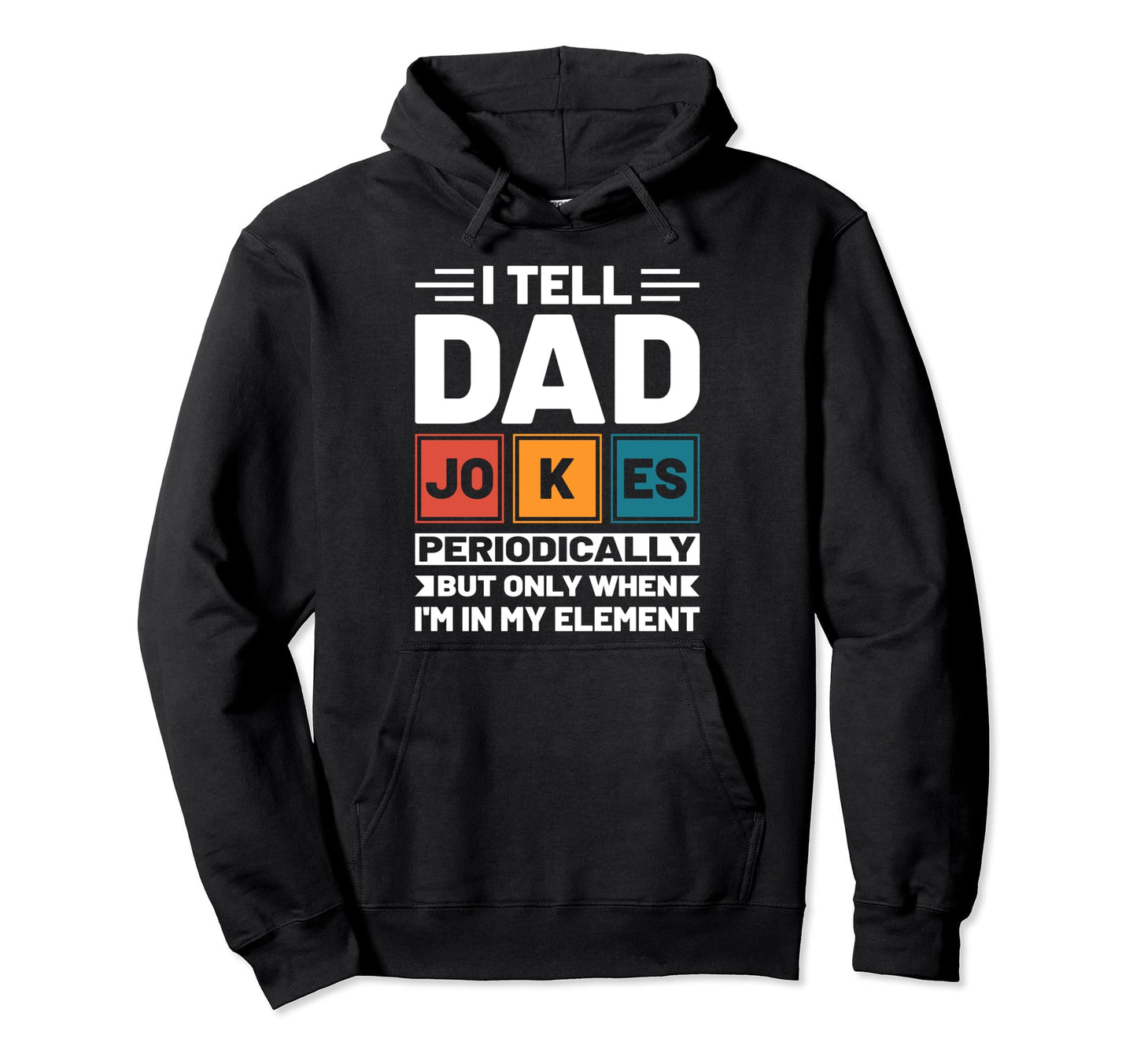I Tell Dad Jokes Periodically Funny Fathers Hoodie - Graphic Print Unisex - T-Shirt, Sweatshirt, Hoodie