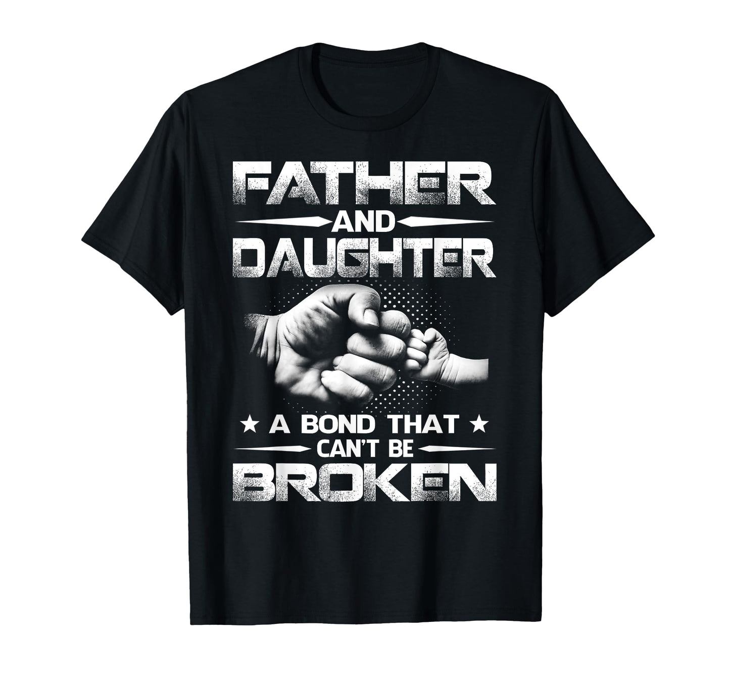 Father And Daughter Bond That Cant T-Shirt - Casual Everyday Wear Unisex - T-Shirt, Sweatshirt, Hoodie